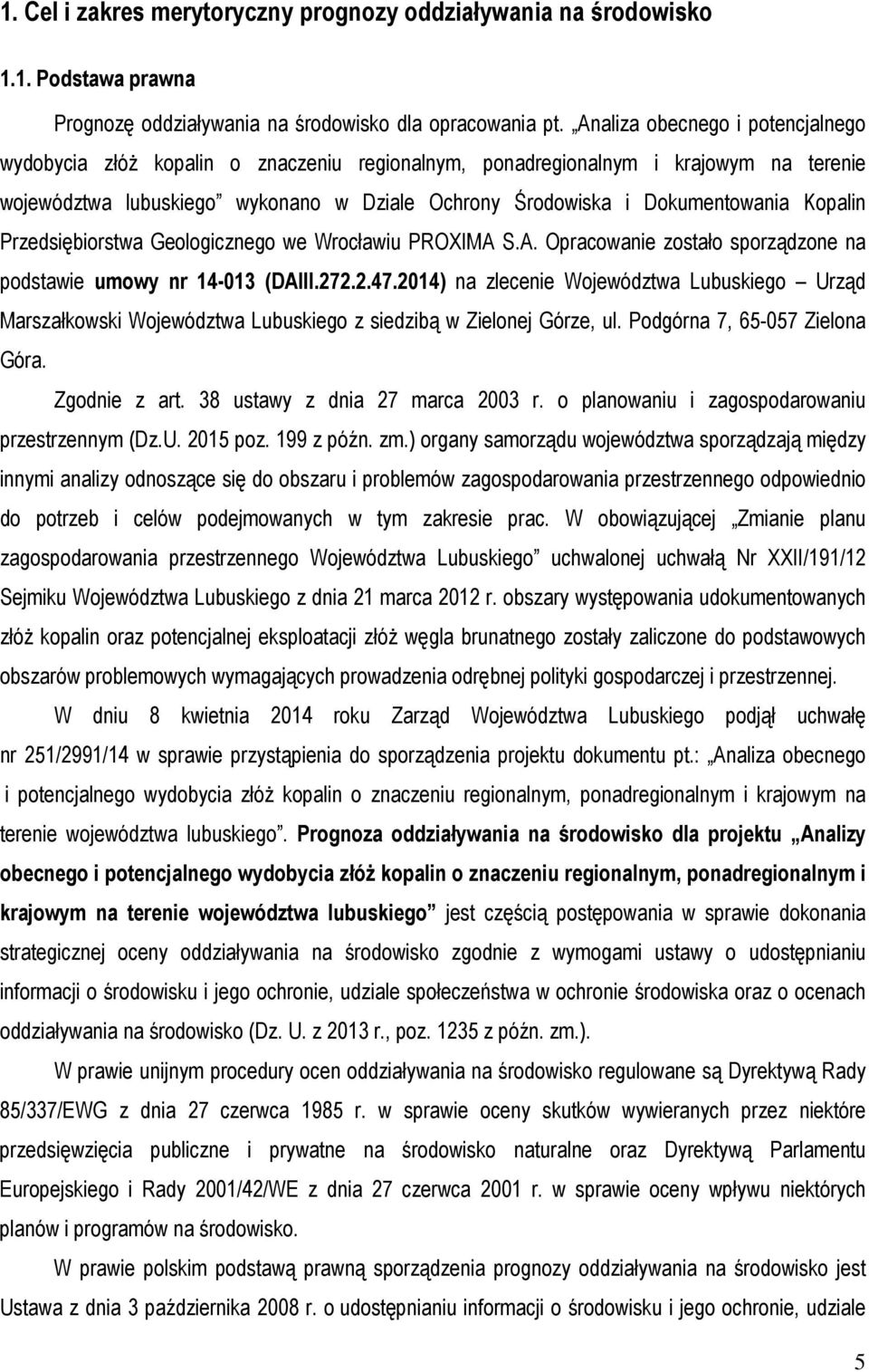 Kopalin Przedsiębiorstwa Geologicznego we Wrocławiu PROXIMA S.A. Opracowanie zostało sporządzone na podstawie umowy nr 14-013 (DAIII.272.2.47.