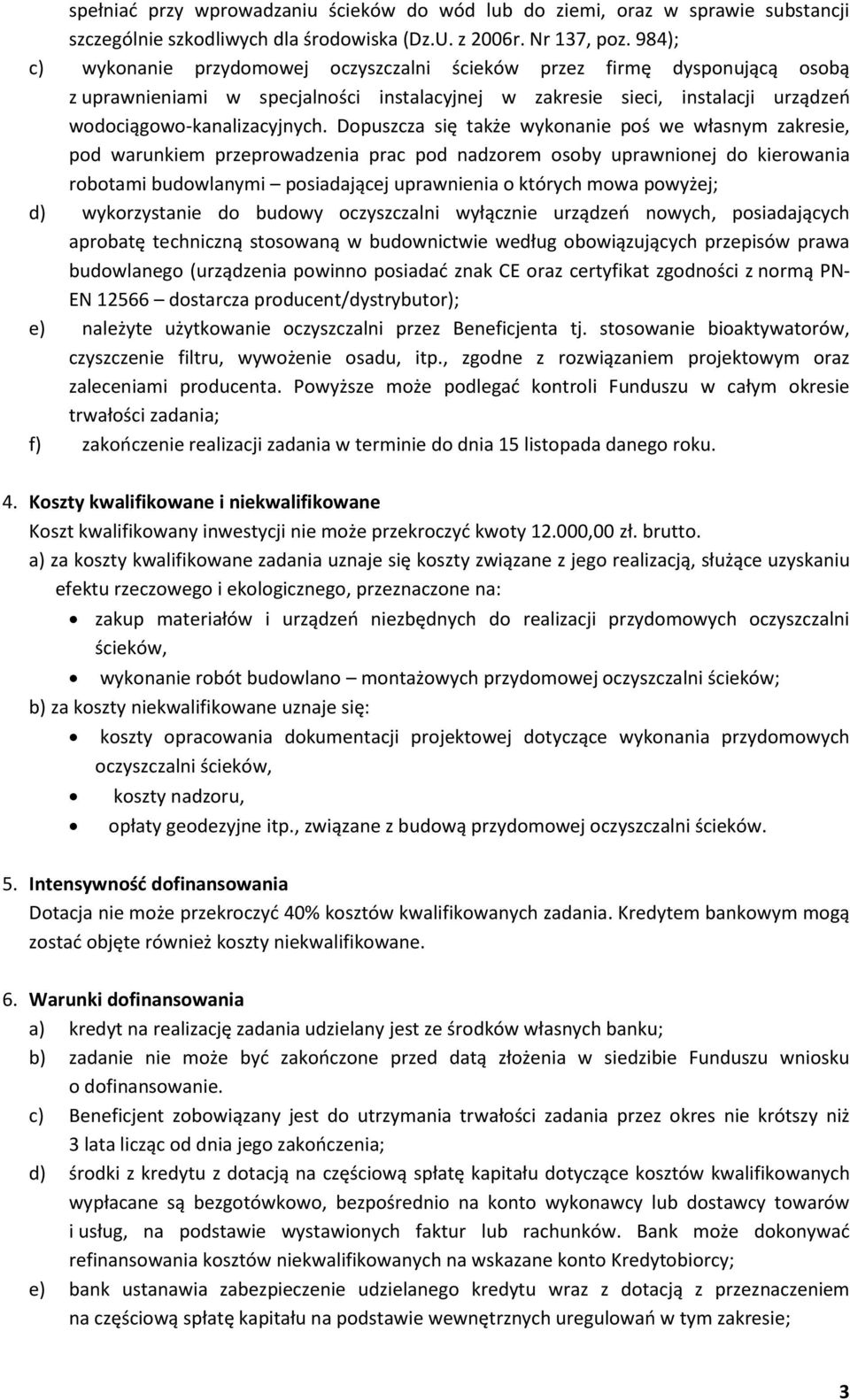 Dopuszcza się także wykonanie poś we własnym zakresie, pod warunkiem przeprowadzenia prac pod nadzorem osoby uprawnionej do kierowania robotami budowlanymi posiadającej uprawnienia o których mowa