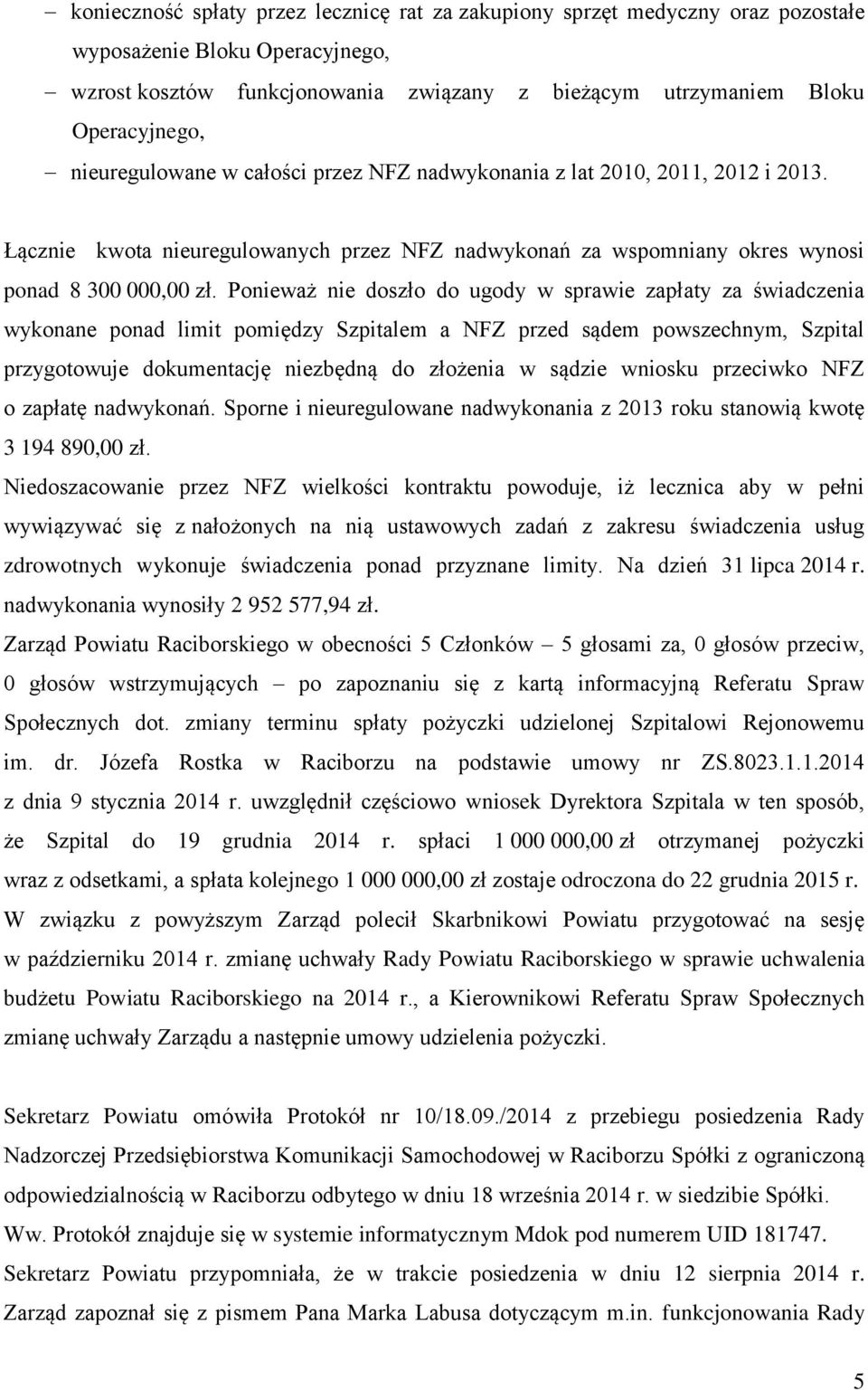 Ponieważ nie doszło do ugody w sprawie zapłaty za świadczenia wykonane ponad limit pomiędzy Szpitalem a NFZ przed sądem powszechnym, Szpital przygotowuje dokumentację niezbędną do złożenia w sądzie