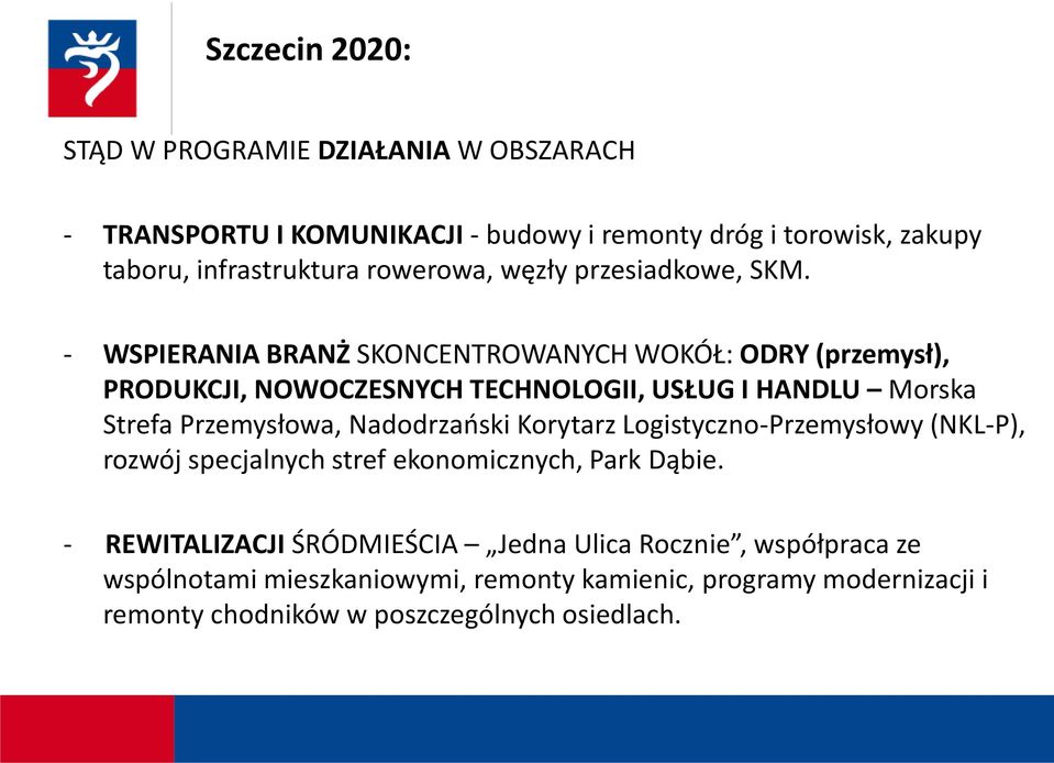 - WSPIERANIA BRANŻ SKONCENTROWANYCH WOKÓŁ: ODRY (przemysł), PRODUKCJI, NOWOCZESNYCH TECHNOLOGII, USŁUG I HANDLU Morska Strefa Przemysłowa,