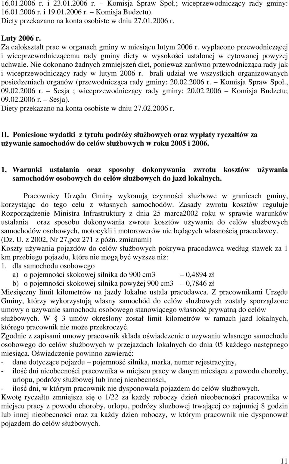 Nie dokonano żadnych zmniejszeń diet, ponieważ zarówno przewodnicząca rady jak i wiceprzewodniczący rady w lutym 2006 r.