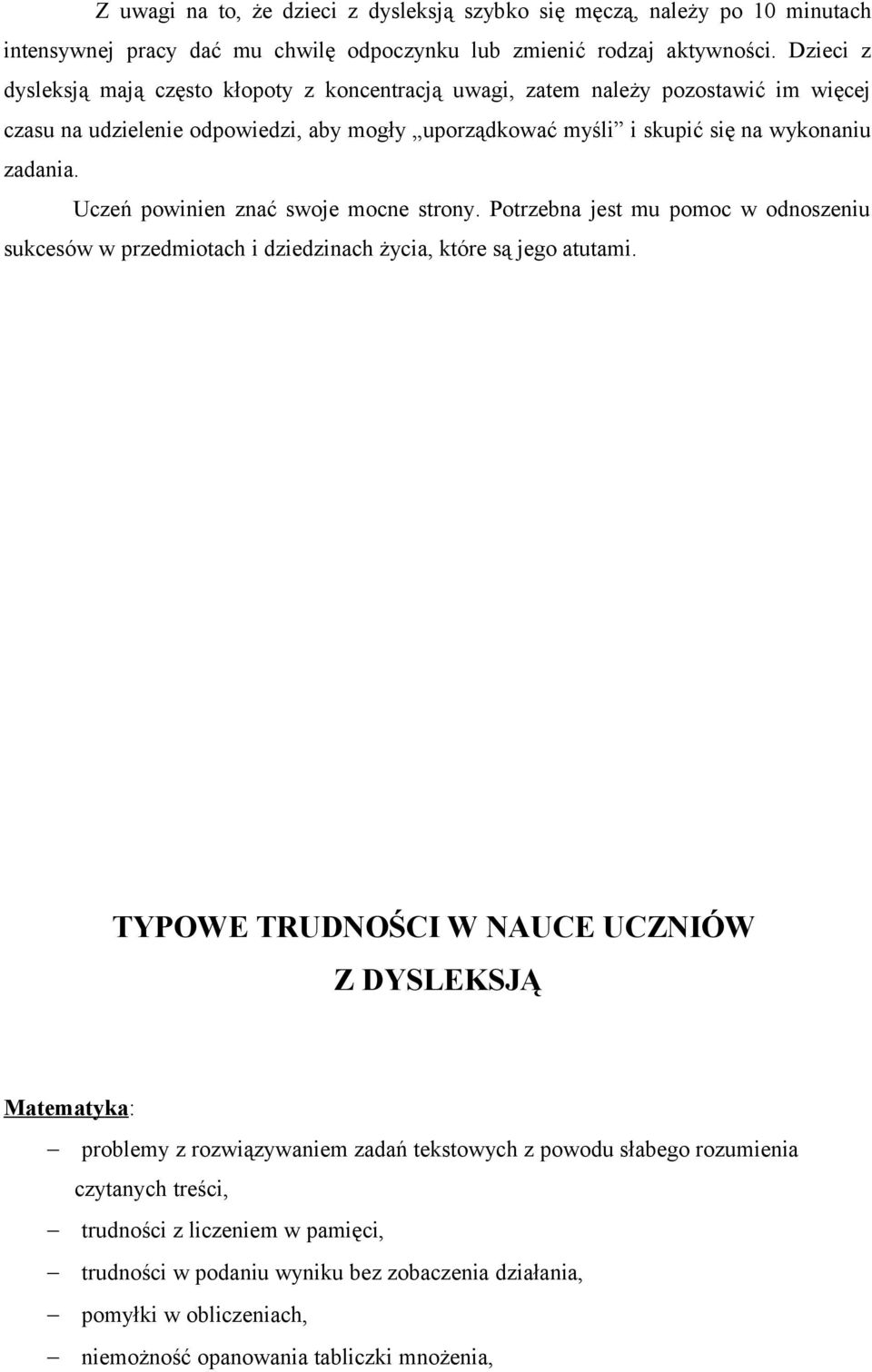 rozwiązywaniem zadań tekstowych z powodu słabego rozumienia czytanych treści, trudności z liczeniem w pamięci,