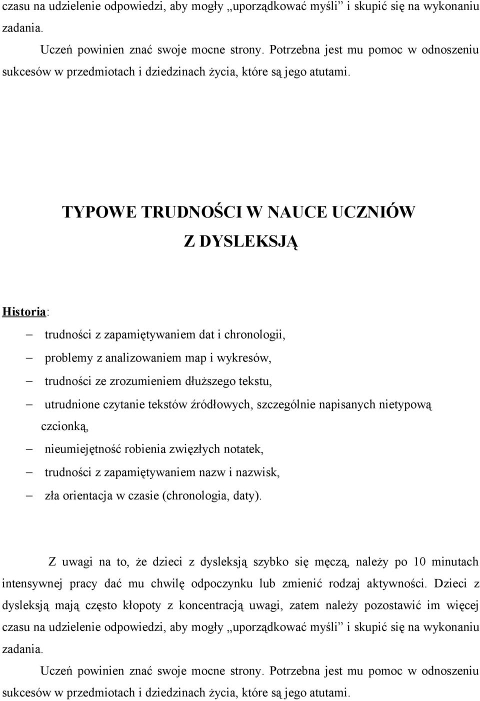 napisanych nietypową czcionką, nieumiejętność robienia zwięzłych notatek, trudności z zapamiętywaniem nazw i nazwisk, zła orientacja w czasie (chronologia,