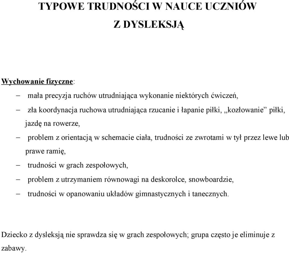 zwrotami w tył przez lewe lub prawe ramię, trudności w grach zespołowych, problem z utrzymaniem równowagi na deskorolce, snowboardzie,