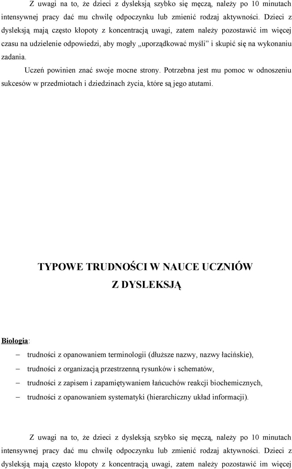 łacińskie), trudności z organizacją przestrzenną rysunków i schematów, trudności z zapisem i zapamiętywaniem łańcuchów reakcji