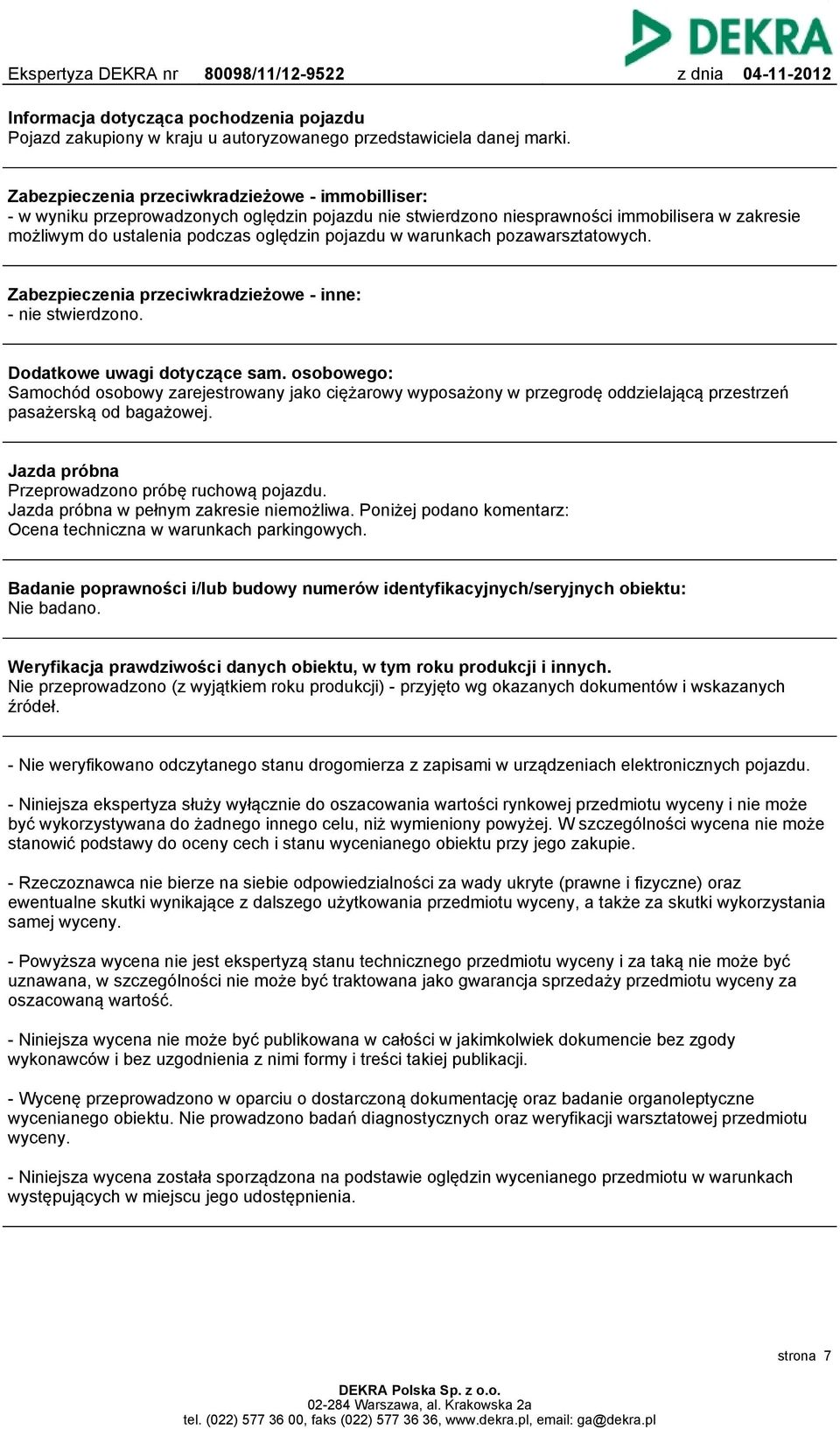 warunkach pozawarsztatowych. Zabezpieczenia przeciwkradzieżowe - inne: - nie stwierdzono. Dodatkowe uwagi dotyczące sam.