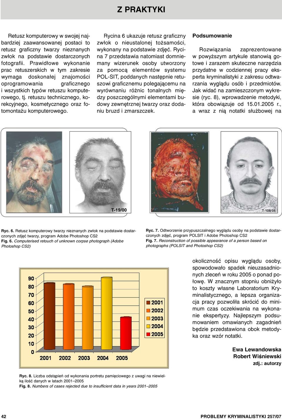 retuszu technicznego, korekcyjnego, kosmetycznego oraz fotomonta u komputerowego. Rycina 6 ukazuje retusz graficzny zw³ok o nieustalonej to samoœci, wykonany na podstawie zdjêæ.