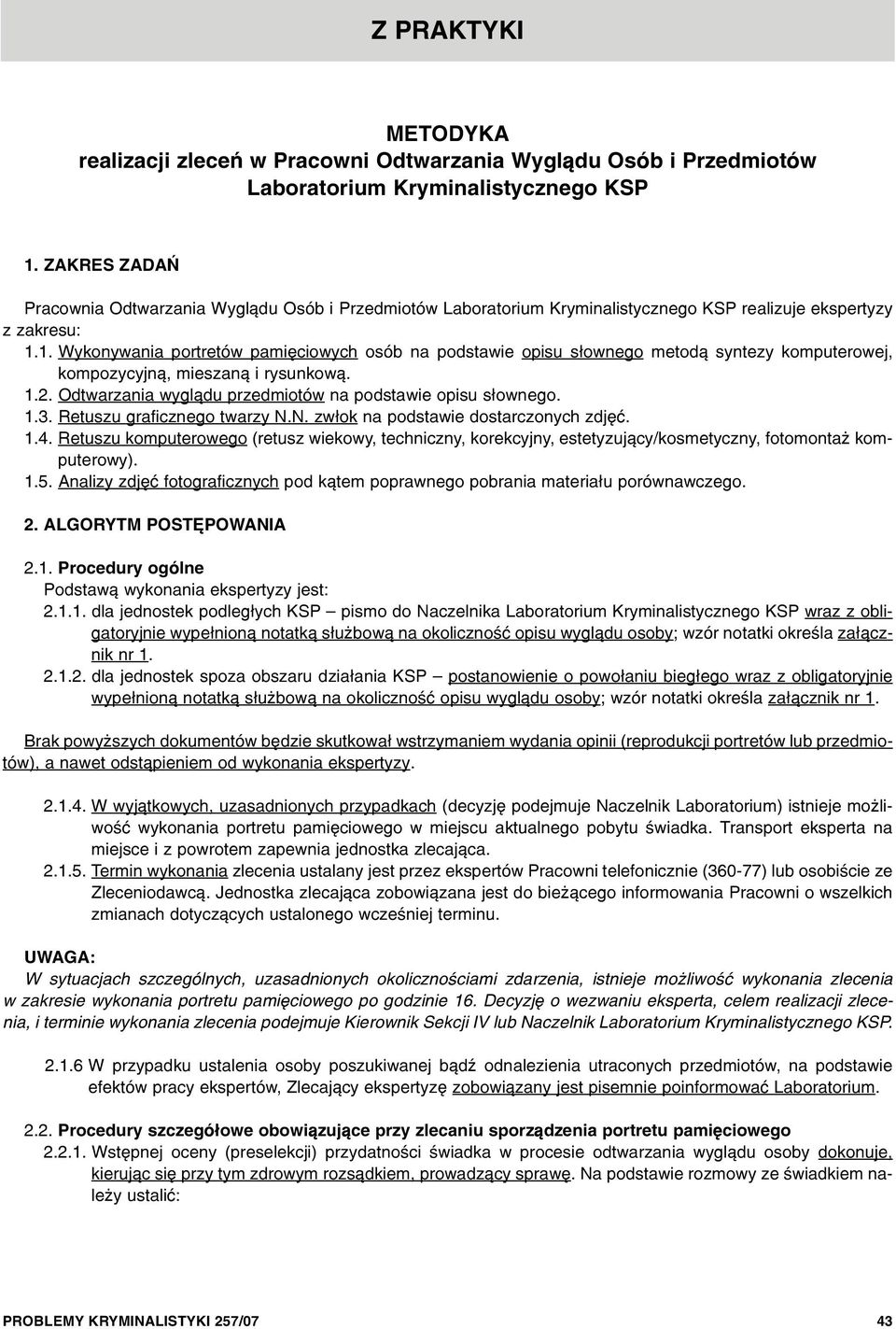 1. Wykonywania portretów pamiêciowych osób na podstawie opisu s³ownego metod¹ syntezy komputerowej, kompozycyjn¹, mieszan¹ i rysunkow¹. 1.2.