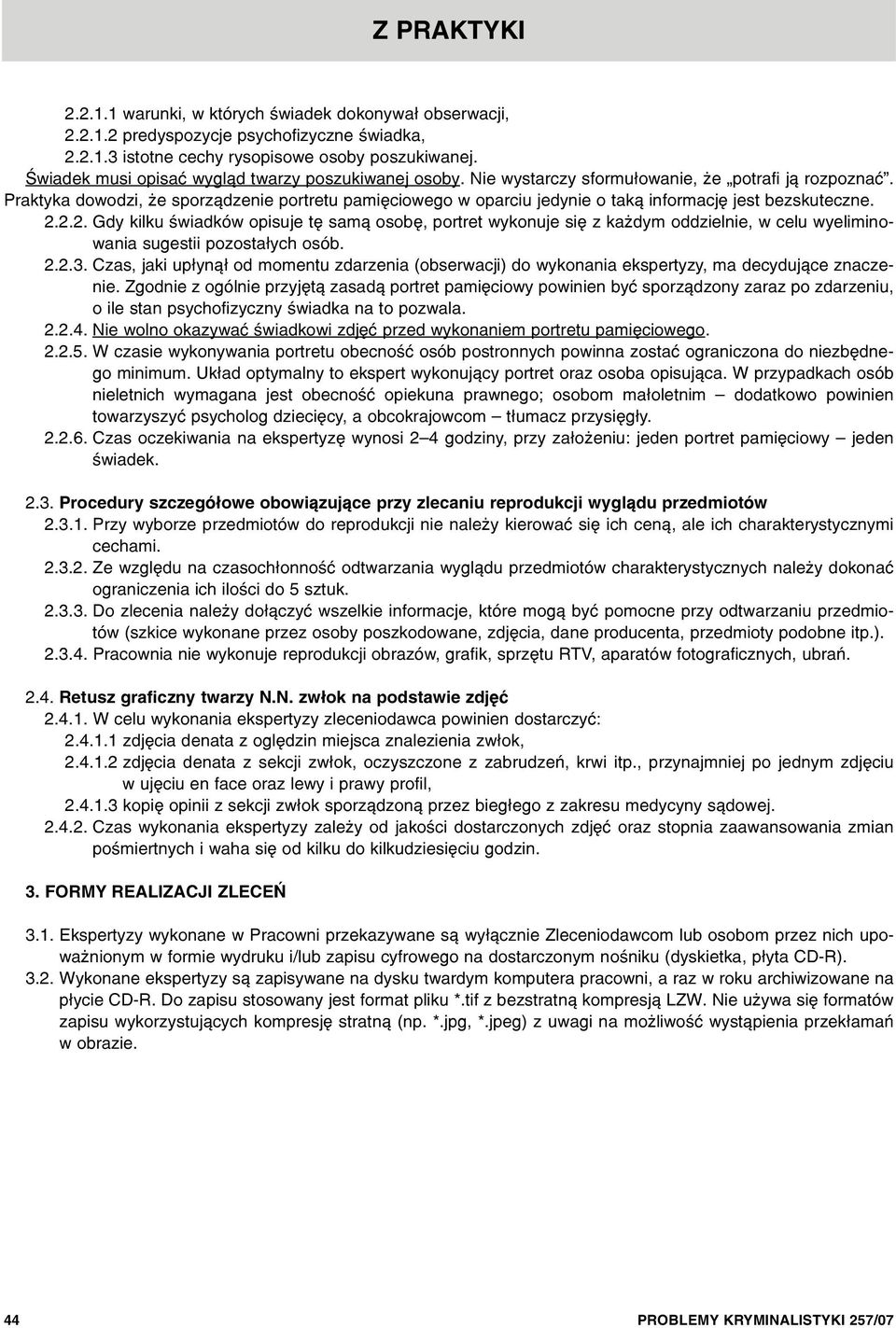 Praktyka dowodzi, e sporz¹dzenie portretu pamiêciowego w oparciu jedynie o tak¹ informacjê jest bezskuteczne. 2.