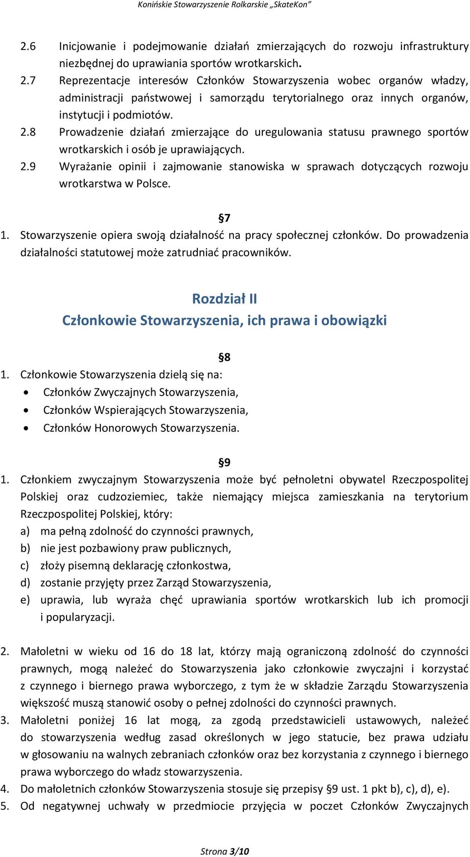 8 Prowadzenie działań zmierzające do uregulowania statusu prawnego sportów wrotkarskich i osób je uprawiających. 2.