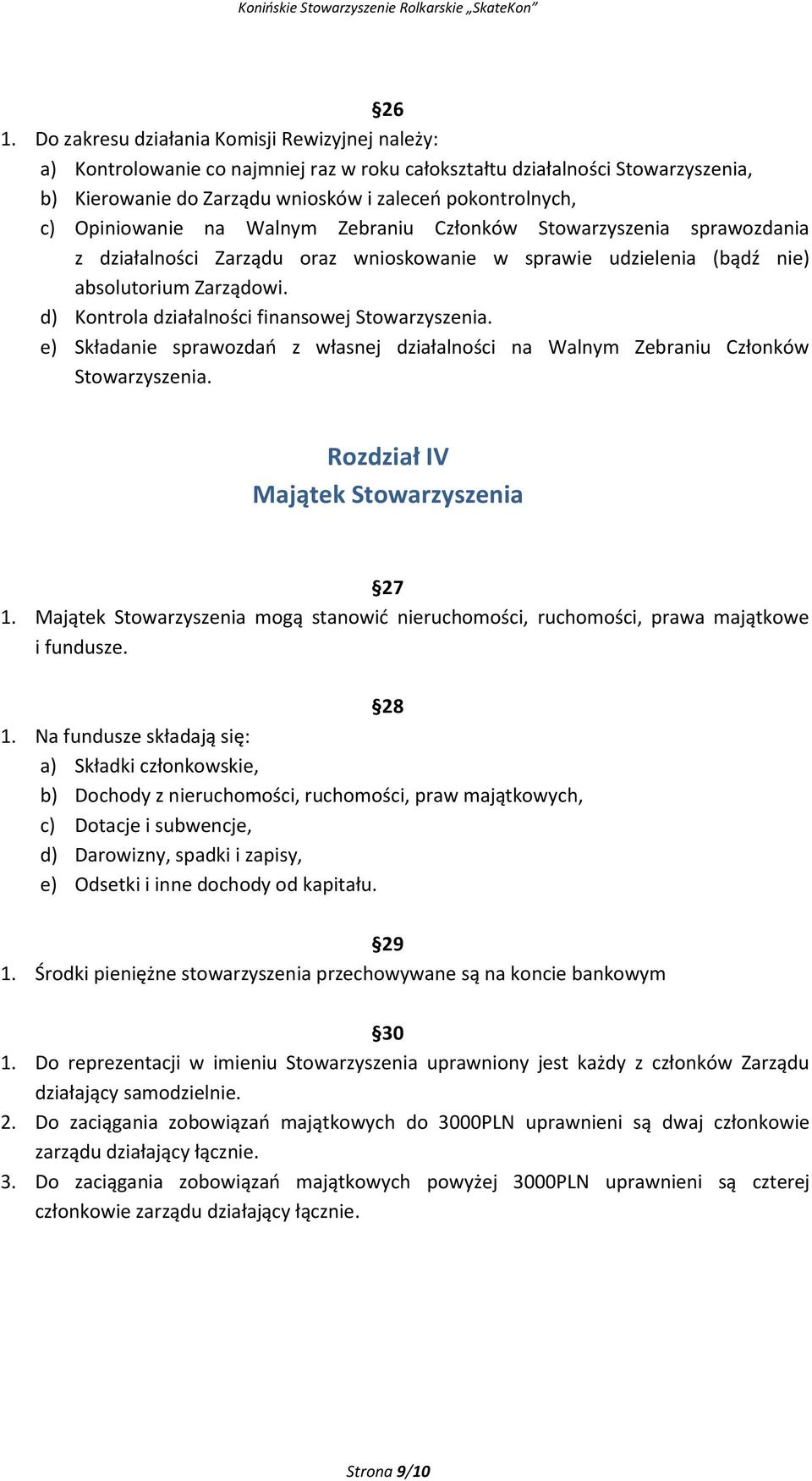 d) Kontrola działalności finansowej Stowarzyszenia. e) Składanie sprawozdań z własnej działalności na Walnym Zebraniu Członków Stowarzyszenia. Rozdział IV Majątek Stowarzyszenia 27 1.