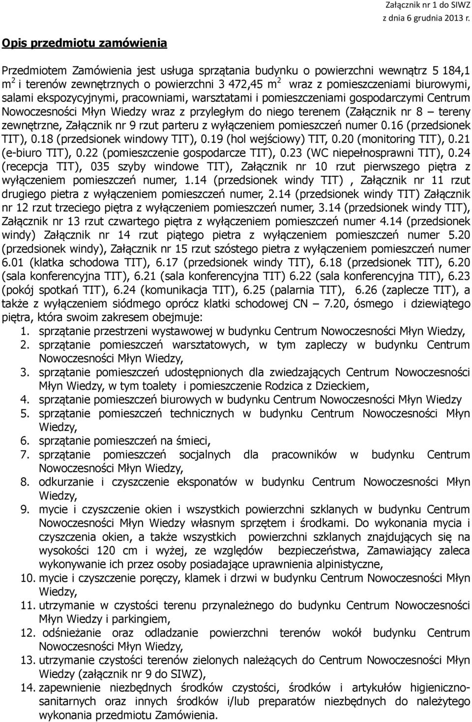 rzut parteru z wyłączeniem pomieszczeń numer 0.16 (przedsionek TIT), 0.18 (przedsionek windowy TIT), 0.19 (hol wejściowy) TIT, 0.20 (monitoring TIT), 0.21 (e-biuro TIT), 0.