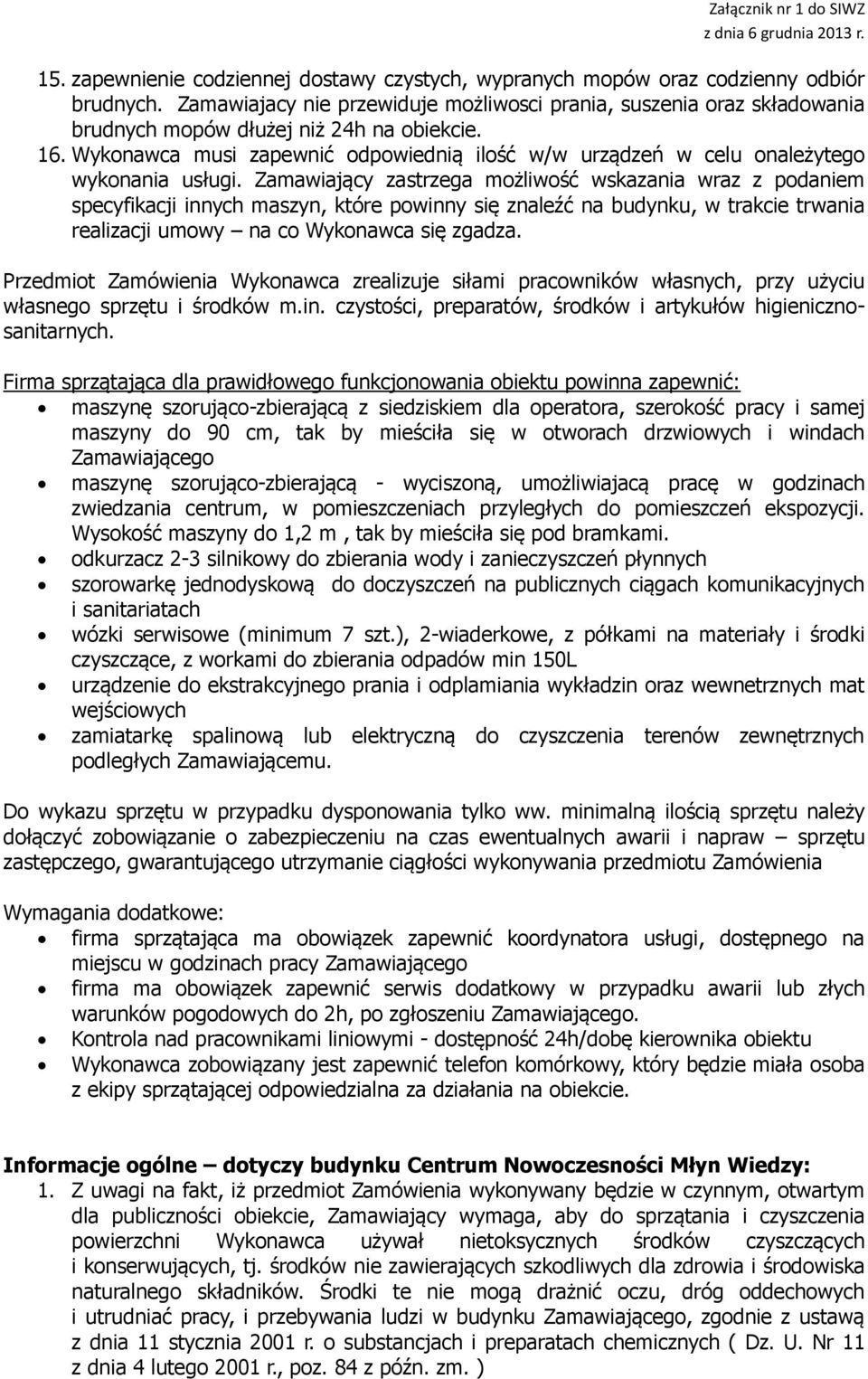 Wykonawca musi zapewnić odpowiednią ilość w/w urządzeń w celu onależytego wykonania usługi.