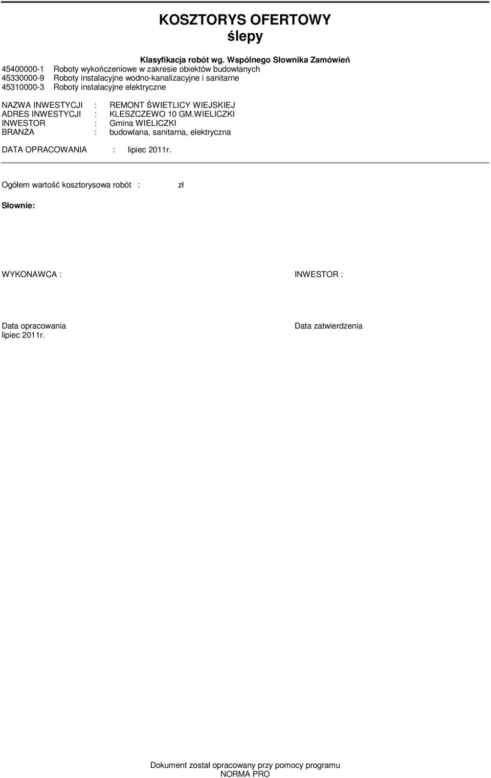 sanitarne 45310000-3 Roboty instalacyjne elektryczne NAZWA INWESTYCJI : REMONT ŚWIETLICY WIEJSKIEJ ADRES INWESTYCJI : KLESZCZEWO 10 GM.