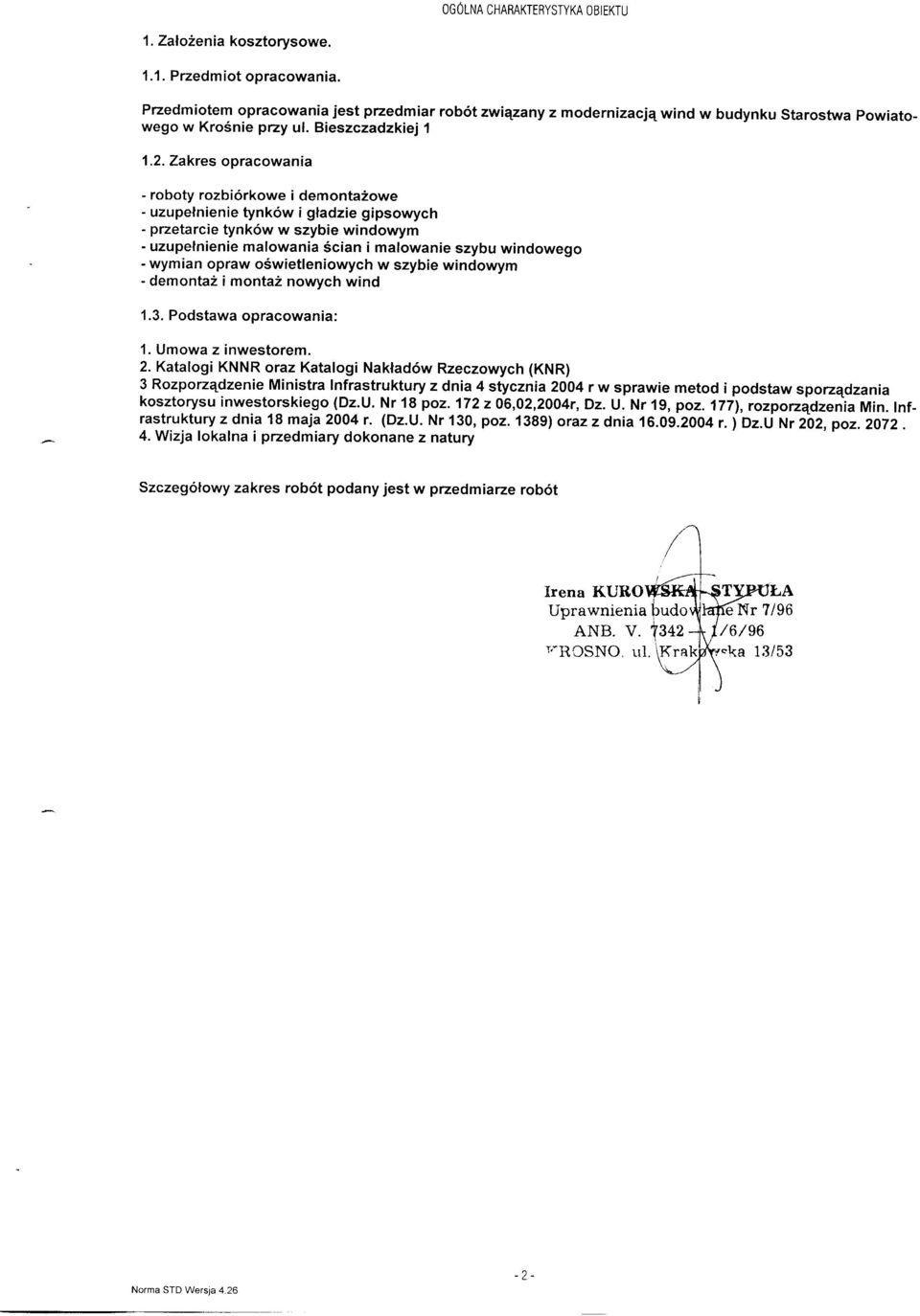 Zakres opracowania - roboy rozbiórkowe i demonażowe - uzupełnienie ynków i gładzie gipsowych - przearcie ynków w szybie windowym - uzupełnienie malowania ścian i malowanie szybu windowego - wymian