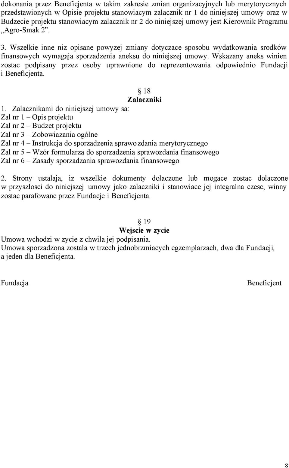 Wszelkie inne niz opisane powyzej zmiany dotyczace sposobu wydatkowania srodków finansowych wymagaja sporzadzenia aneksu do niniejszej umowy.