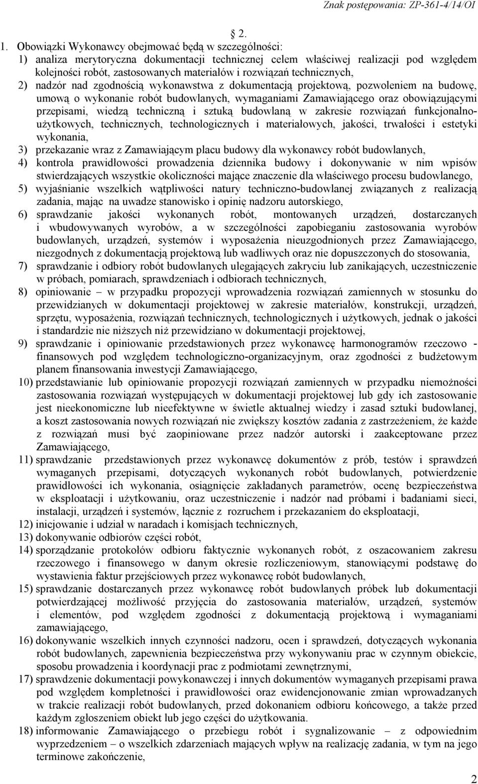 przepisami, wiedzą techniczną i sztuką budowlaną w zakresie rozwiązań funkcjonalnoużytkowych, technicznych, technologicznych i materiałowych, jakości, trwałości i estetyki wykonania, 3) przekazanie