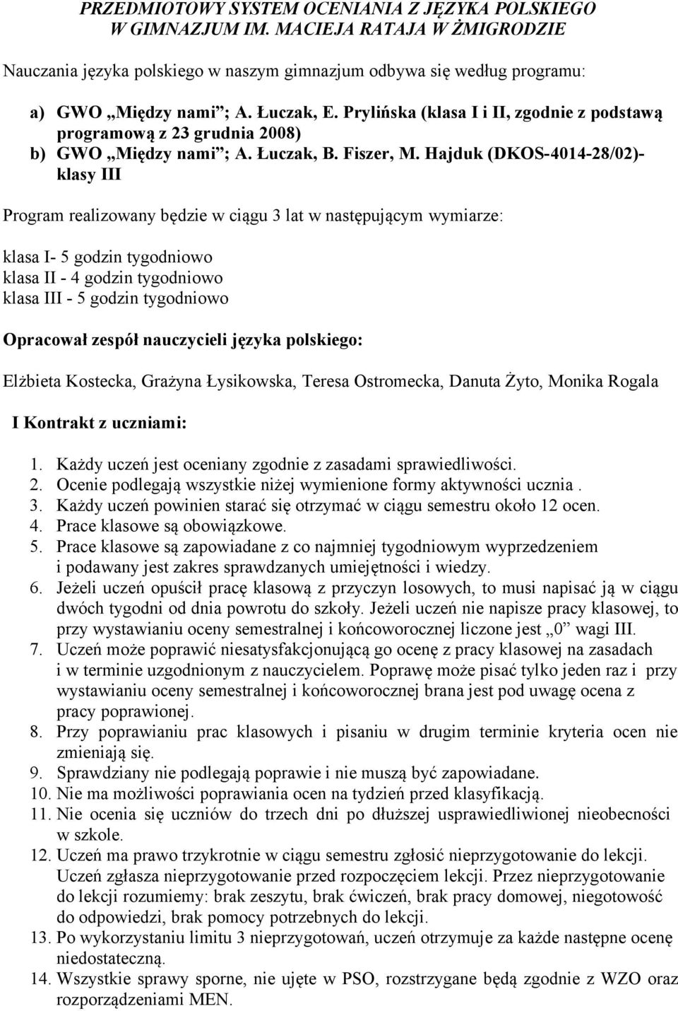 Hajduk (DKOS-4014-28/02)- klasy III Program realizowany będzie w ciągu 3 lat w następującym wymiarze: klasa I- 5 godzin tygodniowo klasa II - 4 godzin tygodniowo klasa III - 5 godzin tygodniowo