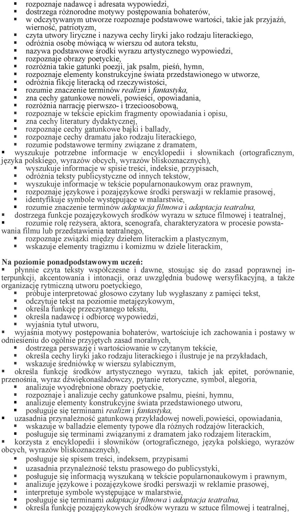 poetyckie, rozróżnia takie gatunki poezji, jak psalm, pieśń, hymn, rozpoznaje elementy konstrukcyjne świata przedstawionego w utworze, odróżnia fikcję literacką od rzeczywistości, rozumie znaczenie