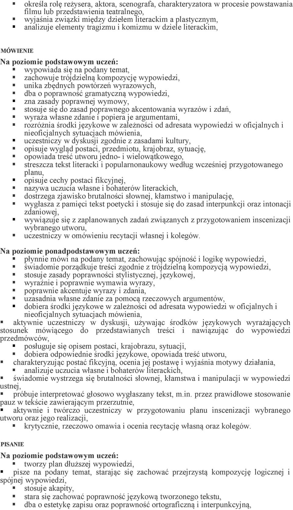 wypowiedzi, zna zasady poprawnej wymowy, stosuje się do zasad poprawnego akcentowania wyrazów i zdań, wyraża własne zdanie i popiera je argumentami, rozróżnia środki językowe w zależności od adresata