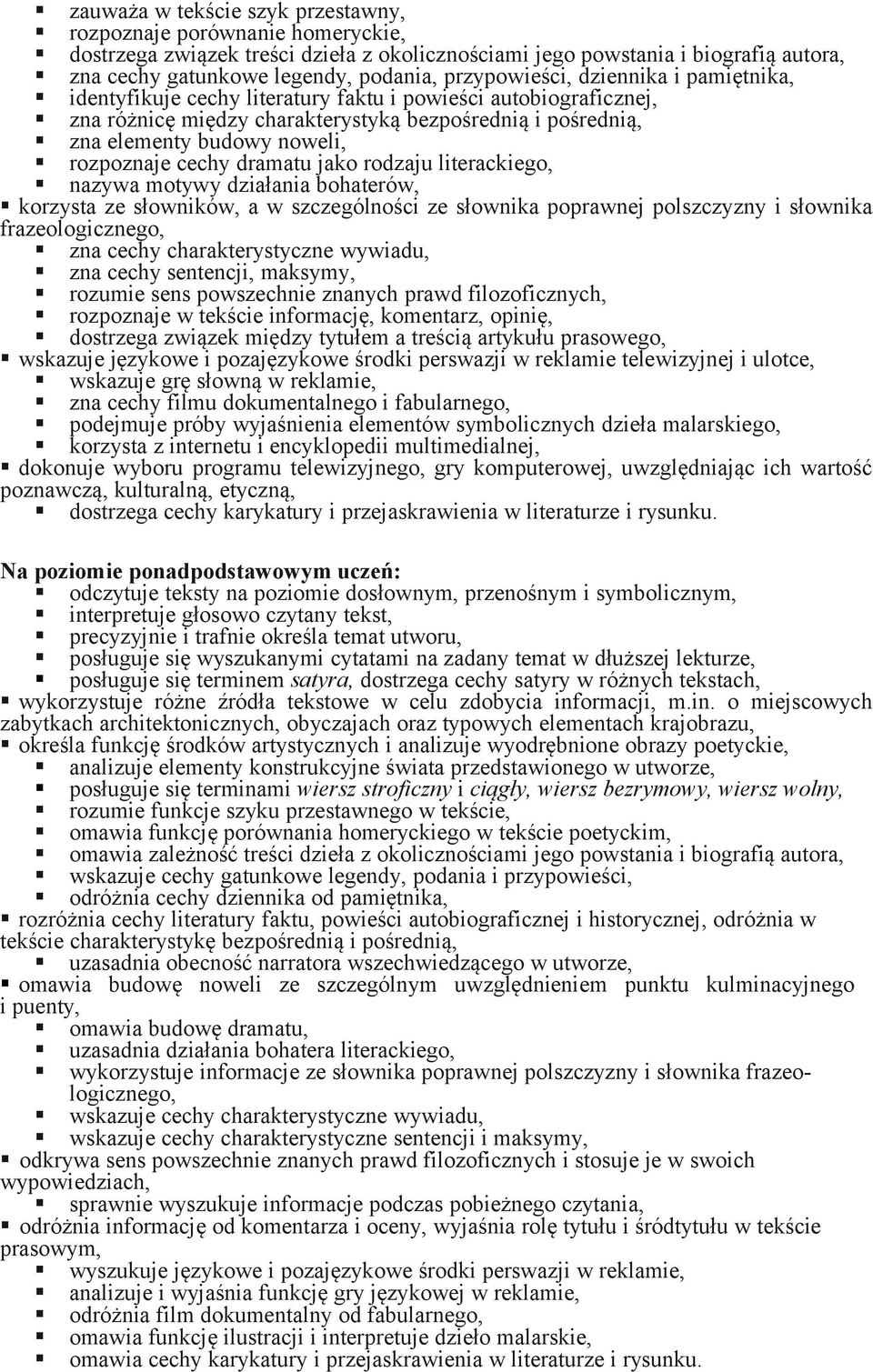 rozpoznaje cechy dramatu jako rodzaju literackiego, nazywa motywy działania bohaterów, korzysta ze słowników, a w szczególności ze słownika poprawnej polszczyzny i słownika frazeologicznego, zna