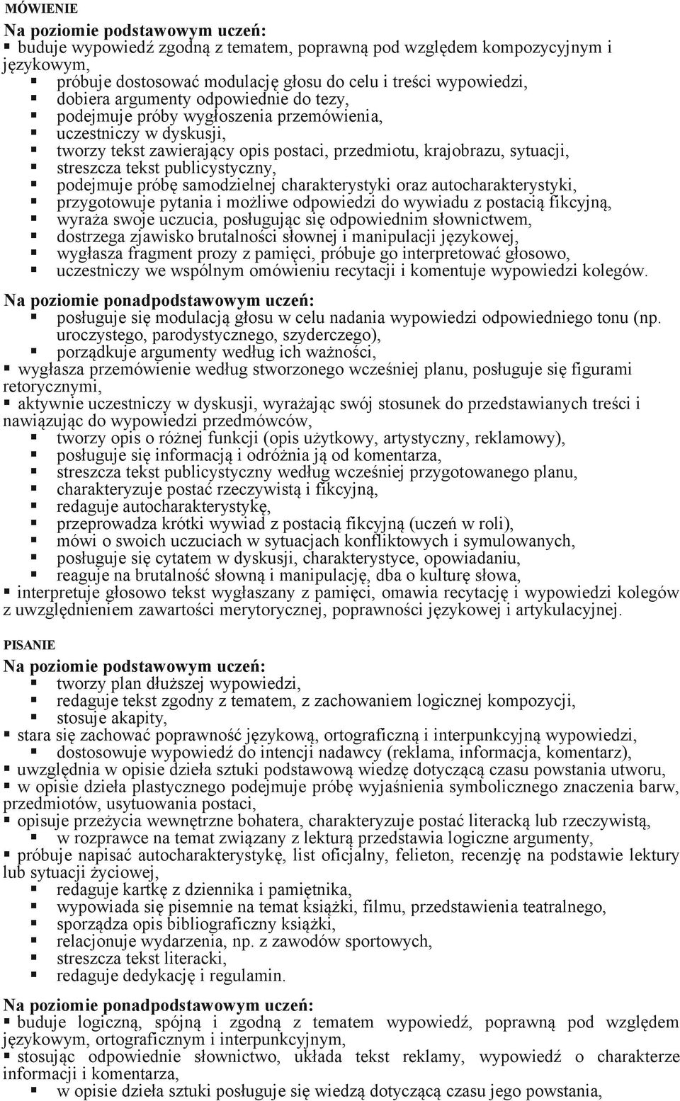 charakterystyki oraz autocharakterystyki, przygotowuje pytania i możliwe odpowiedzi do wywiadu z postacią fikcyjną, wyraża swoje uczucia, posługując się odpowiednim słownictwem, dostrzega zjawisko