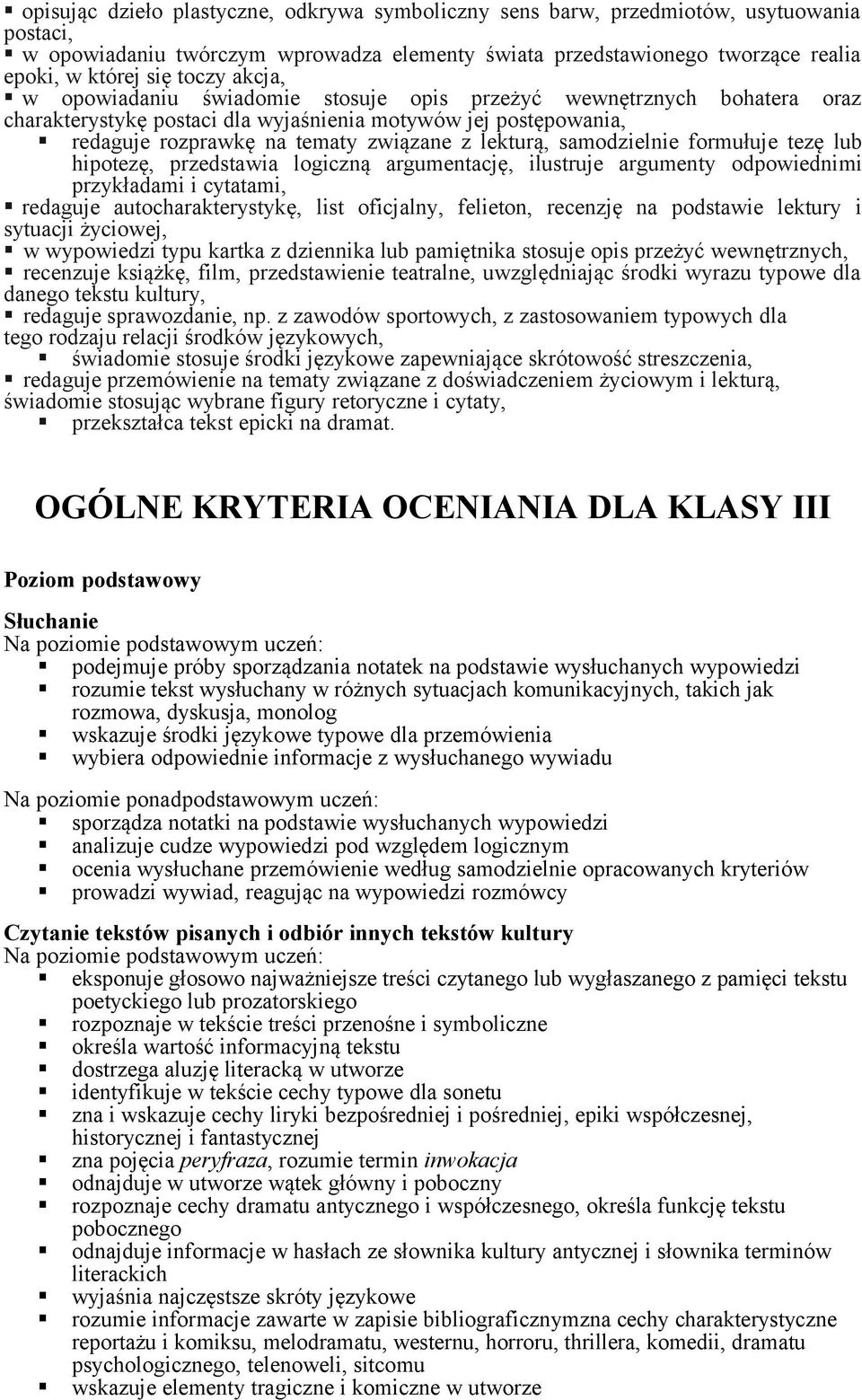 samodzielnie formułuje tezę lub hipotezę, przedstawia logiczną argumentację, ilustruje argumenty odpowiednimi przykładami i cytatami, redaguje autocharakterystykę, list oficjalny, felieton, recenzję