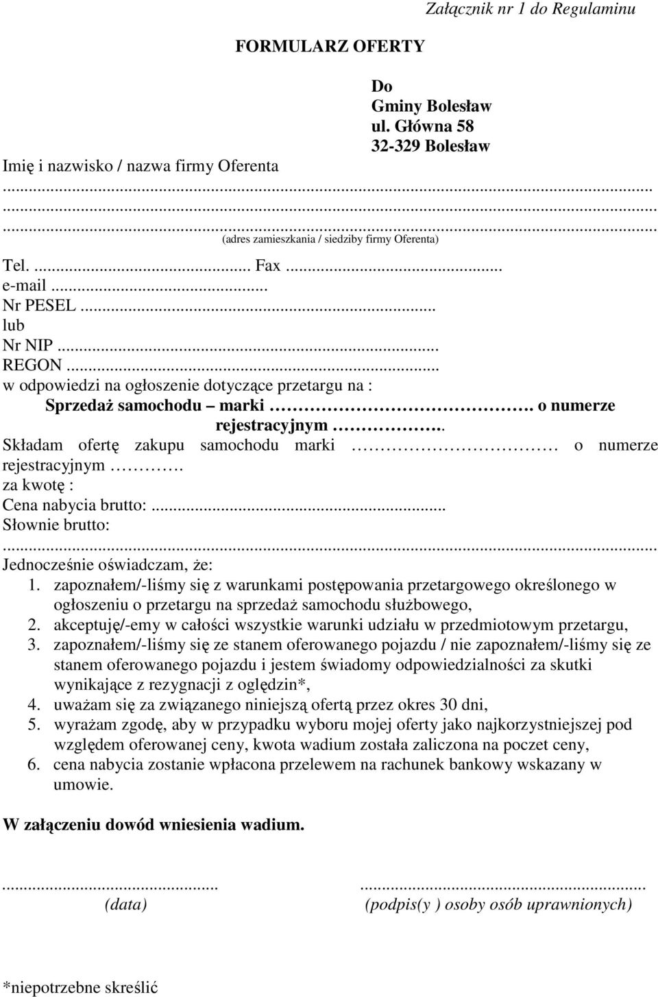 . Składam ofertę zakupu samochodu marki o numerze rejestracyjnym. za kwotę : Cena nabycia brutto:... Słownie brutto:... Jednocześnie oświadczam, że: 1.