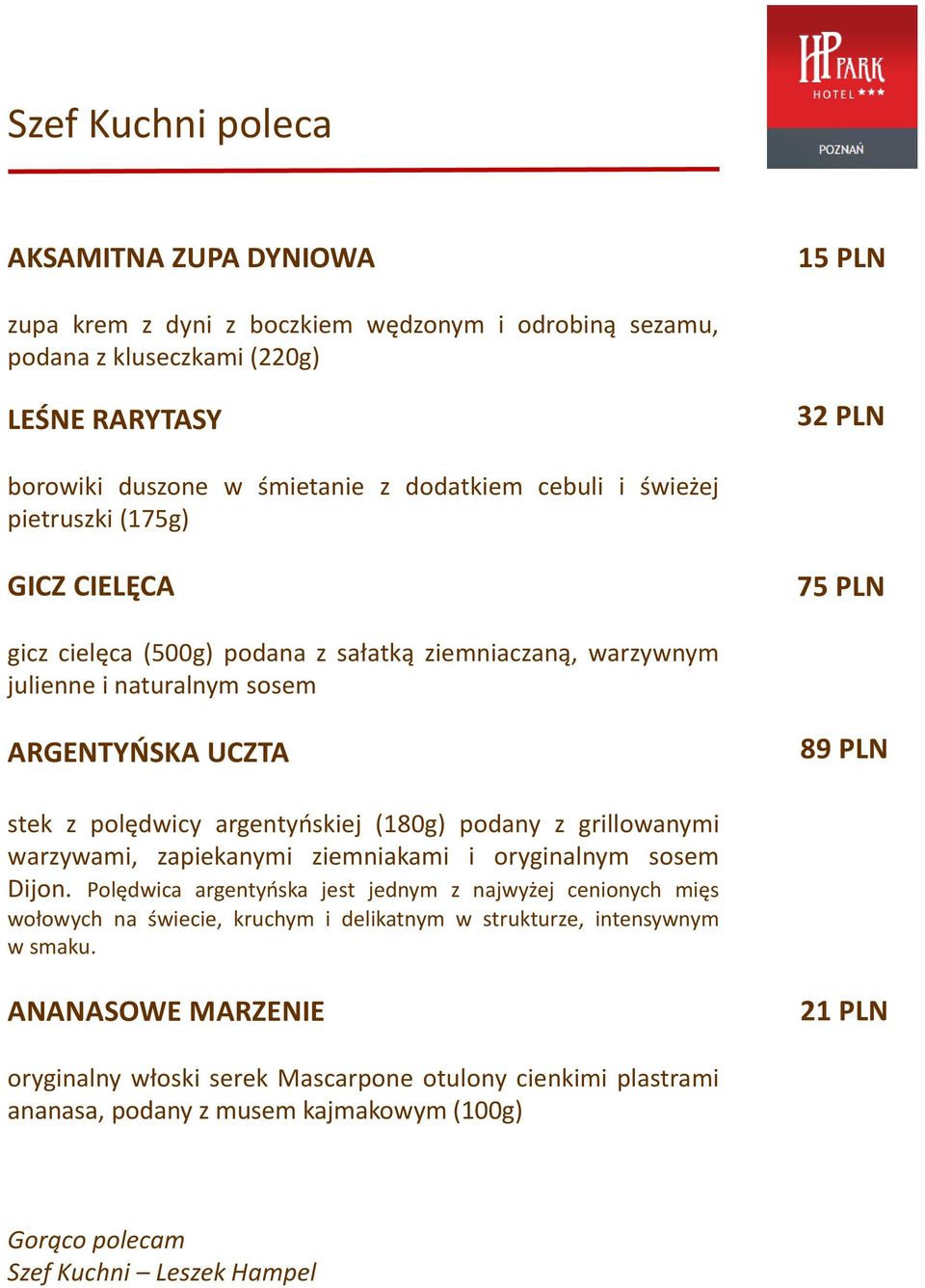 argentyńskiej (180g) podany z grillowanymi warzywami, zapiekanymi ziemniakami i oryginalnym sosem Dijon.