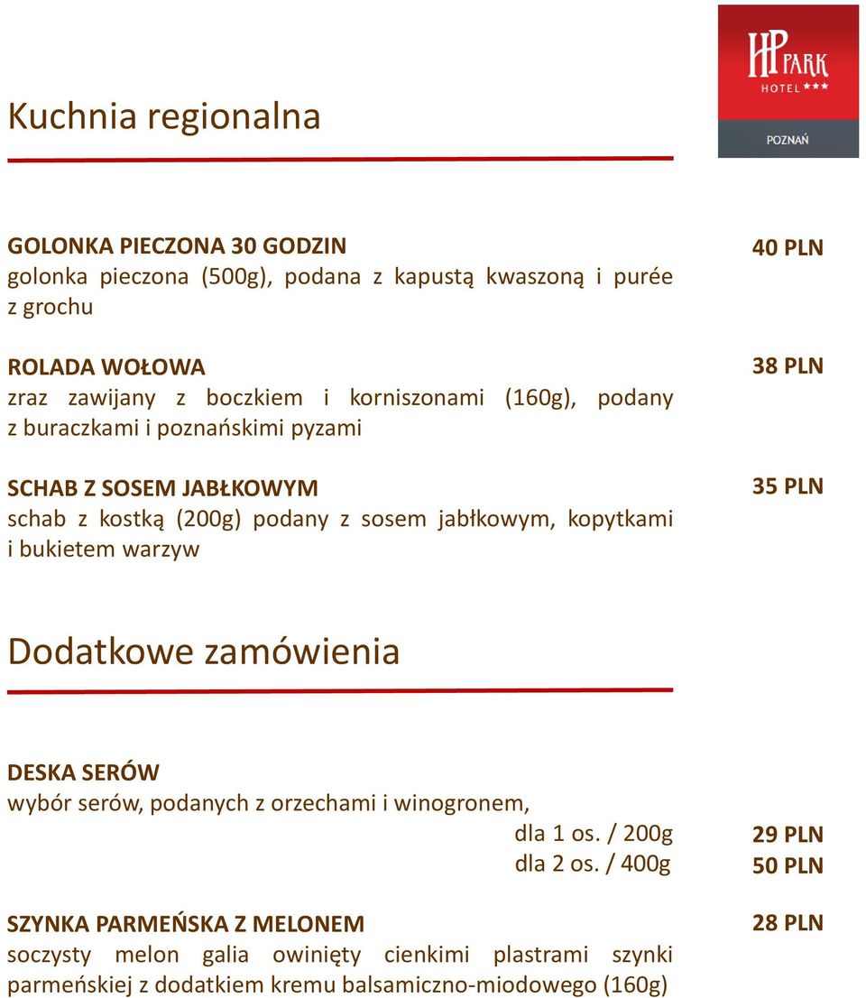 kopytkami i bukietem warzyw 40 PLN 3 35 PLN Dodatkowe zamówienia DESKA SERÓW wybór serów, podanych z orzechami i winogronem, dla 1 os. / 200g dla 2 os.