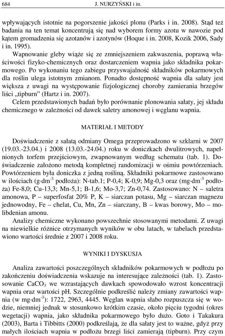 Wapnowanie gleby wiąŝe się ze zmniejszeniem zakwaszenia, poprawą właściwości fizyko-chemicznych oraz dostarczeniem wapnia jako składnika pokarmowego.