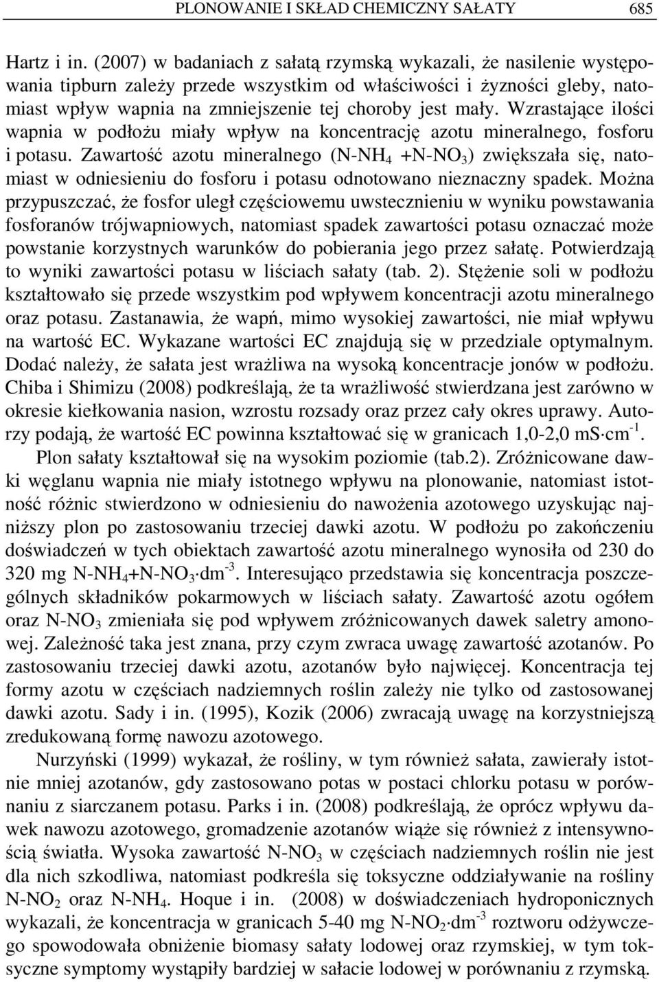 Wzrastające ilości wapnia w podłoŝu miały wpływ na koncentrację azotu mineralnego, fosforu i potasu.