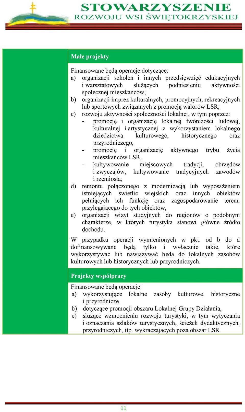 twórczości ludowej, kulturalnej i artystycznej z wykorzystaniem lokalnego dziedzictwa kulturowego, historycznego oraz przyrodniczego, - promocję i organizację aktywnego trybu życia mieszkańców LSR, -