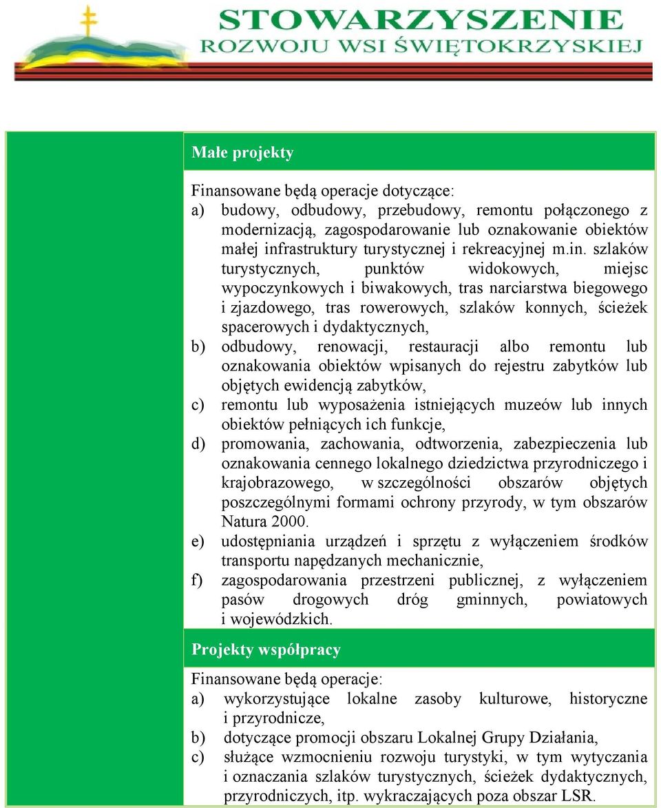 szlaków turystycznych, punktów widokowych, miejsc wypoczynkowych i biwakowych, tras narciarstwa biegowego i zjazdowego, tras rowerowych, szlaków konnych, ścieżek spacerowych i dydaktycznych, b)