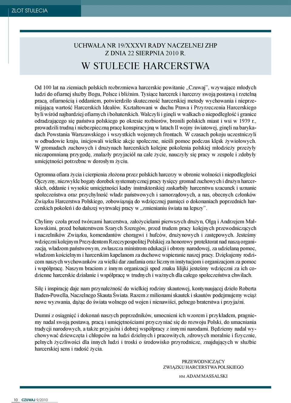 Tysi¹ce harcerek i harcerzy swoj¹ postaw¹ i rzeteln¹ prac¹, ofiarnoœci¹ i oddaniem, potwierdzi³o skutecznoœæ harcerskiej metody wychowania i nieprzemijaj¹c¹ wartoœæ Harcerskich Idea³ów.