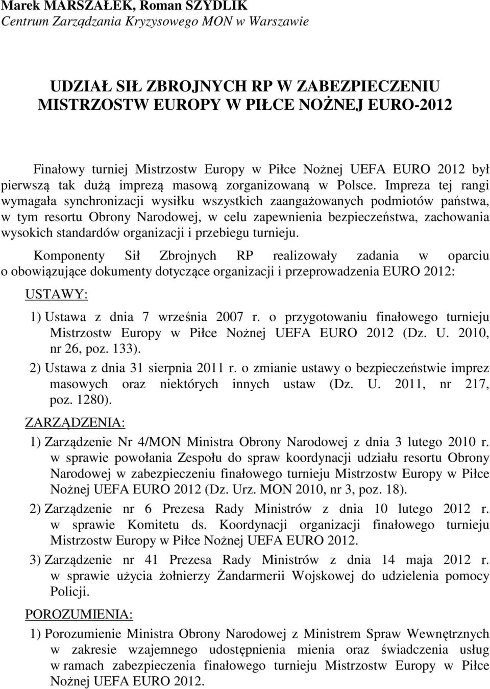 Impreza tej rangi wymagała synchronizacji wysiłku wszystkich zaangażowanych podmiotów państwa, w tym resortu Obrony Narodowej, w celu zapewnienia bezpieczeństwa, zachowania wysokich standardów