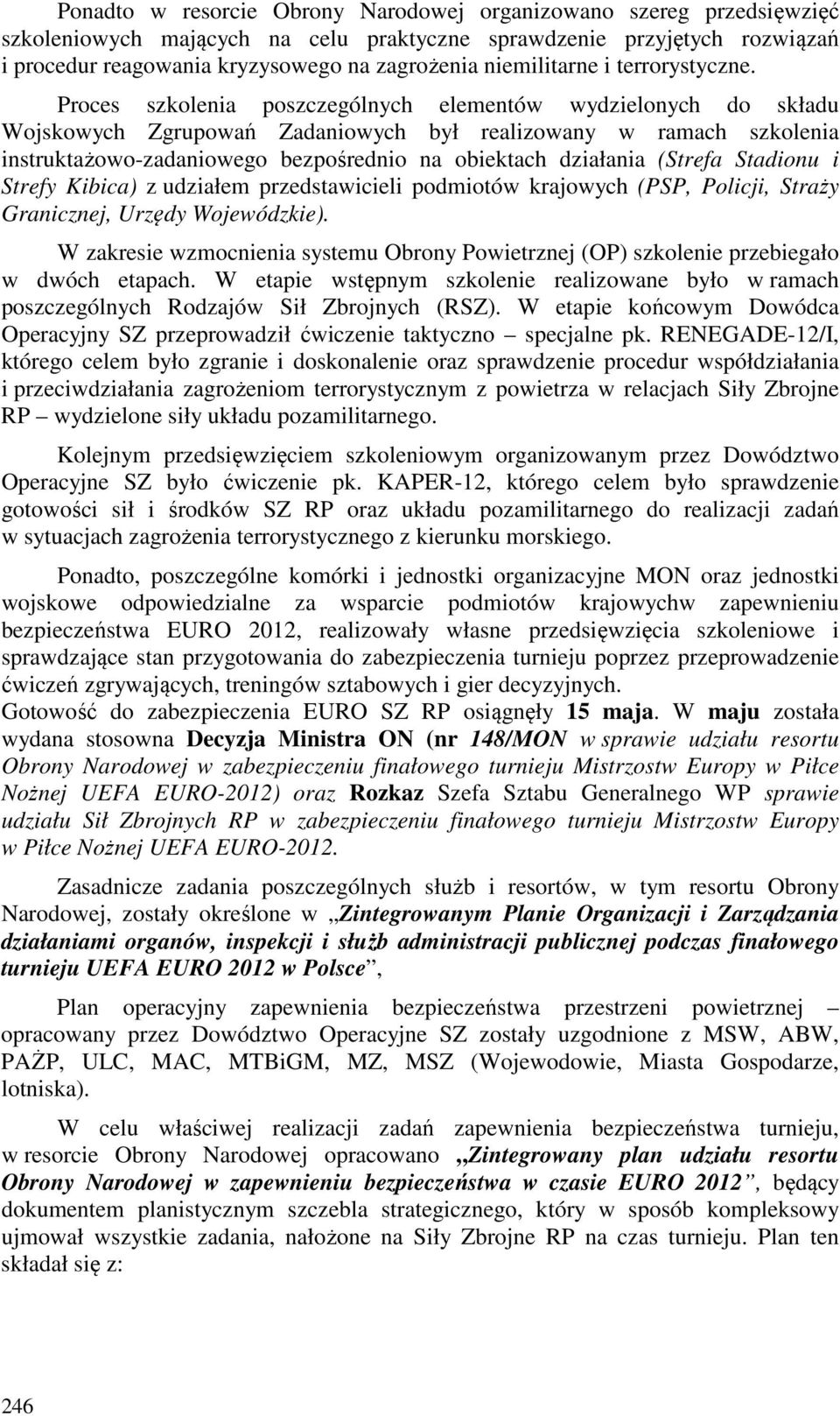 Proces szkolenia poszczególnych elementów wydzielonych do składu Wojskowych Zgrupowań Zadaniowych był realizowany w ramach szkolenia instruktażowo-zadaniowego bezpośrednio na obiektach działania