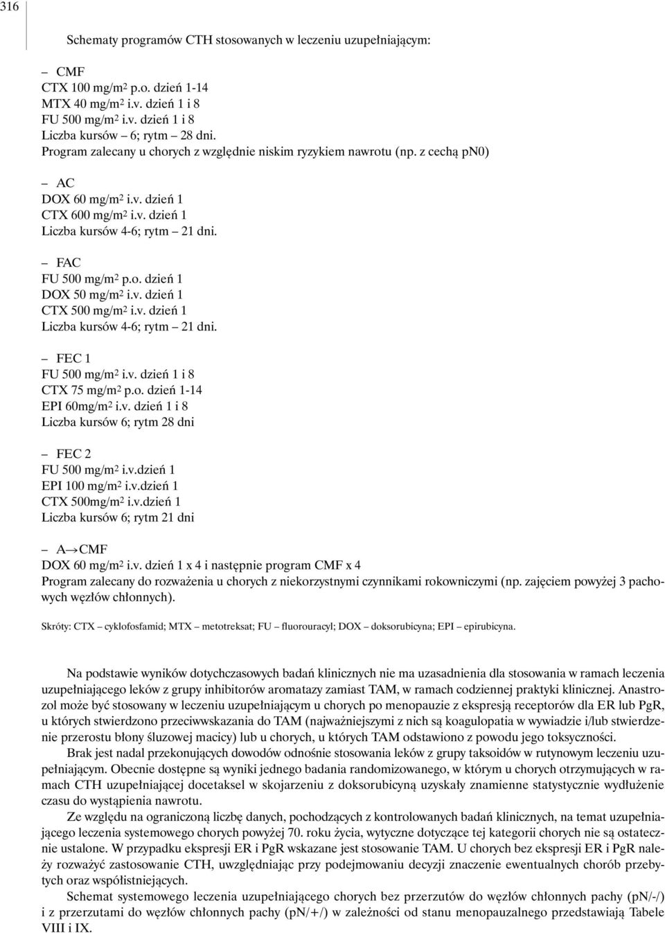 v. dzieƒ 1 CTX 500 mg/m 2 i.v. dzieƒ 1 Liczba kursów 4-6; rytm 21 dni. FEC 1 FU 500 mg/m 2 i.v. dzieƒ 1 i 8 CTX 75 mg/m 2 p.o. dzieƒ 1-14 EPI 60mg/m 2 i.v. dzieƒ 1 i 8 Liczba kursów 6; rytm 28 dni FEC 2 FU 500 mg/m 2 i.