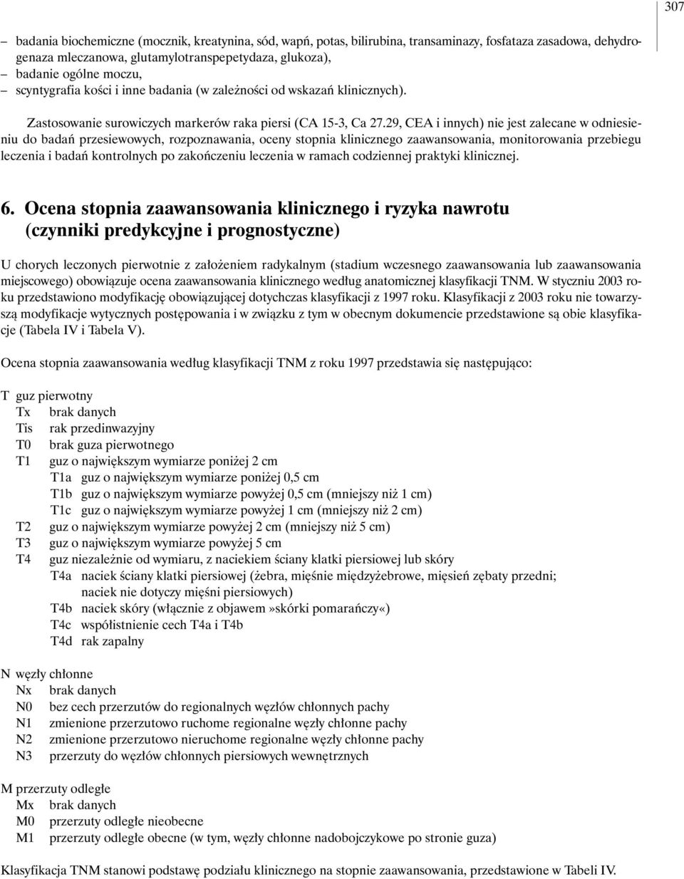 29, CEA i innych) nie jest zalecane w odniesieniu do badaƒ przesiewowych, rozpoznawania, oceny stopnia klinicznego zaawansowania, monitorowania przebiegu leczenia i badaƒ kontrolnych po zakoƒczeniu