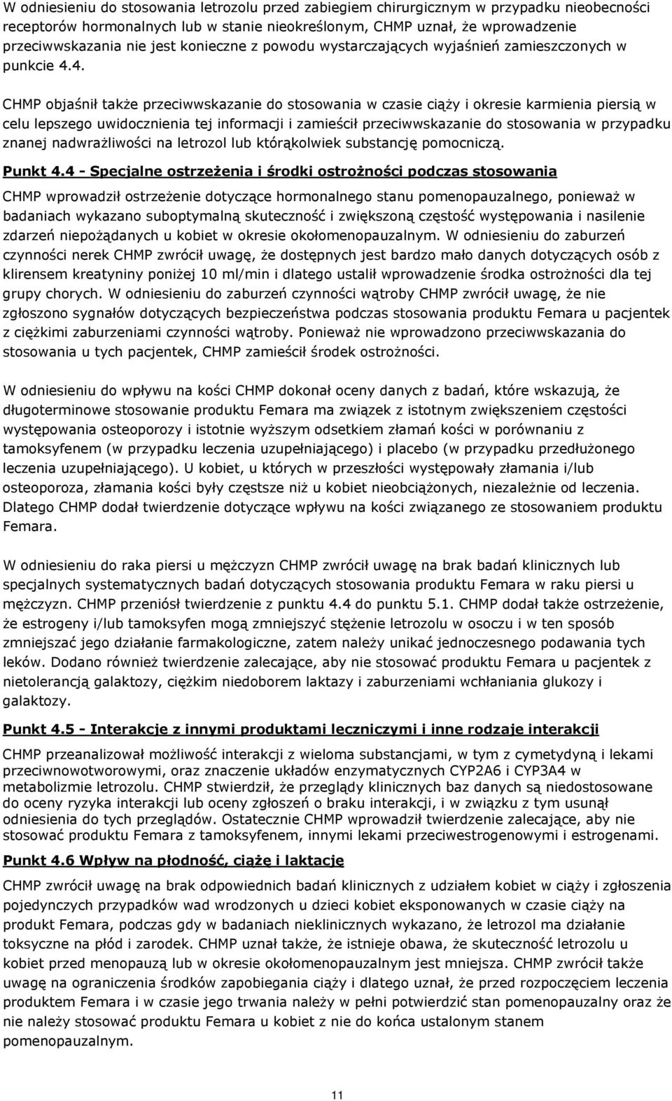 4. CHMP objaśnił także przeciwwskazanie do stosowania w czasie ciąży i okresie karmienia piersią w celu lepszego uwidocznienia tej informacji i zamieścił przeciwwskazanie do stosowania w przypadku