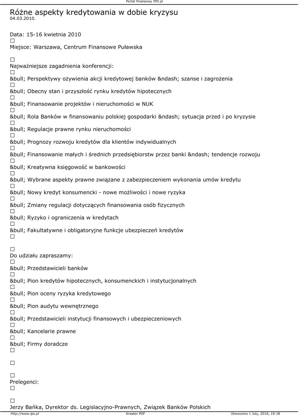 przyszłość rynku kredytów hipotecznych Finansowanie projektów i nieruchomości w NUK Rola Banków w finansowaniu polskiej gospodarki sytuacja przed i po kryzysie Regulacje prawne rynku nieruchomości