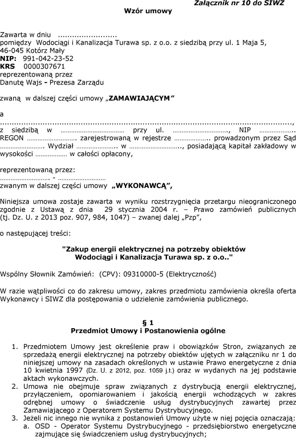 zarejestrowaną w rejestrze.. prowadzonym przez Sąd. Wydział.. w.., posiadającą kapitał zakładowy w wysokości w całości opłacony, reprezentowaną przez:.