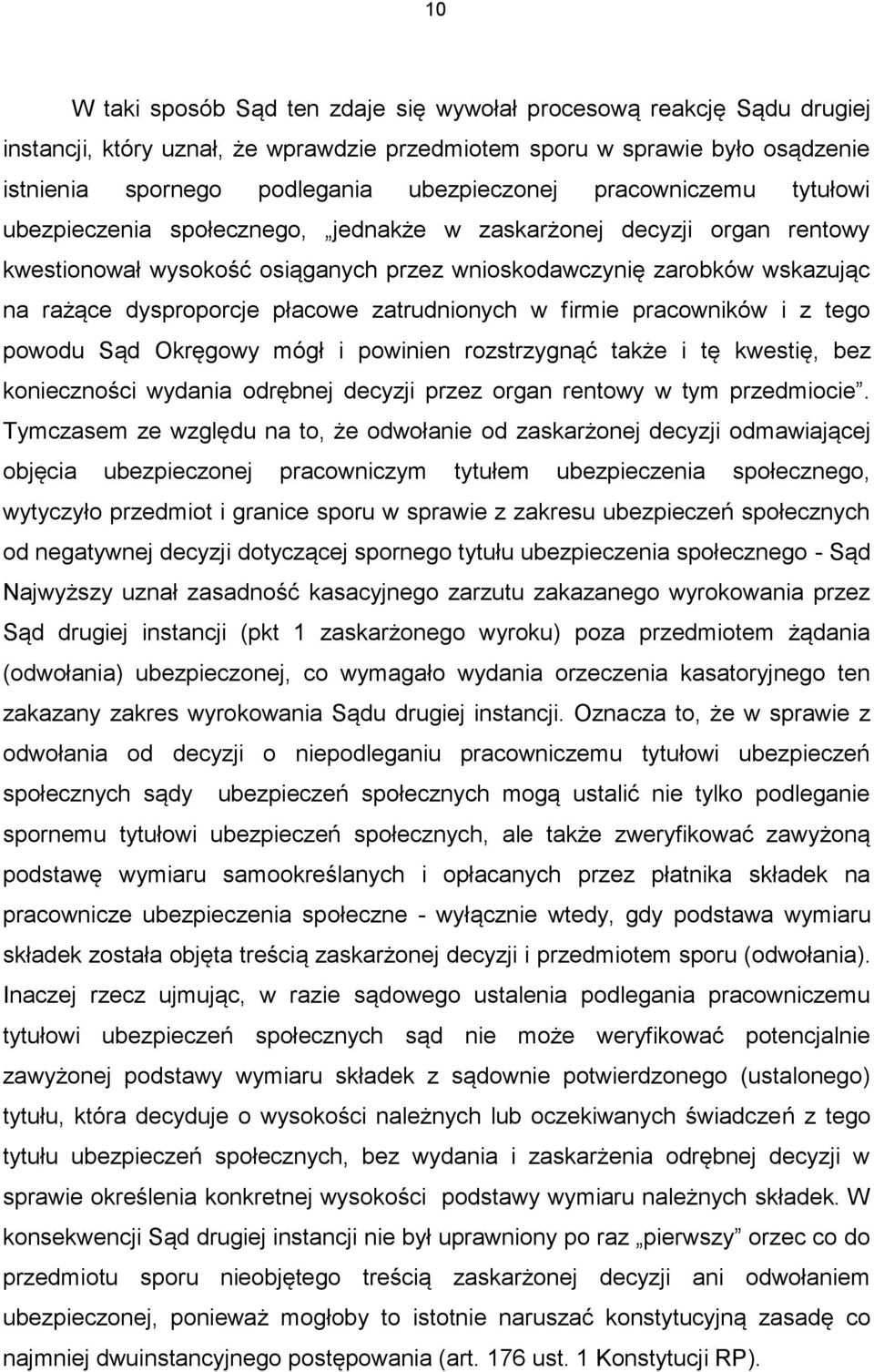 płacowe zatrudnionych w firmie pracowników i z tego powodu Sąd Okręgowy mógł i powinien rozstrzygnąć także i tę kwestię, bez konieczności wydania odrębnej decyzji przez organ rentowy w tym