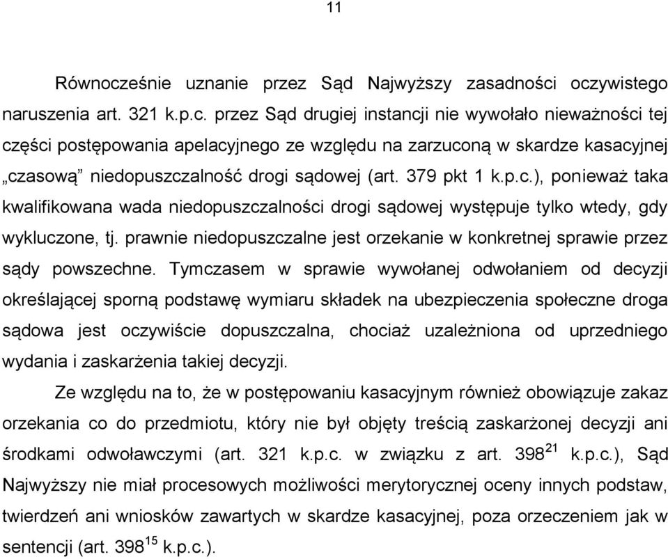 prawnie niedopuszczalne jest orzekanie w konkretnej sprawie przez sądy powszechne.