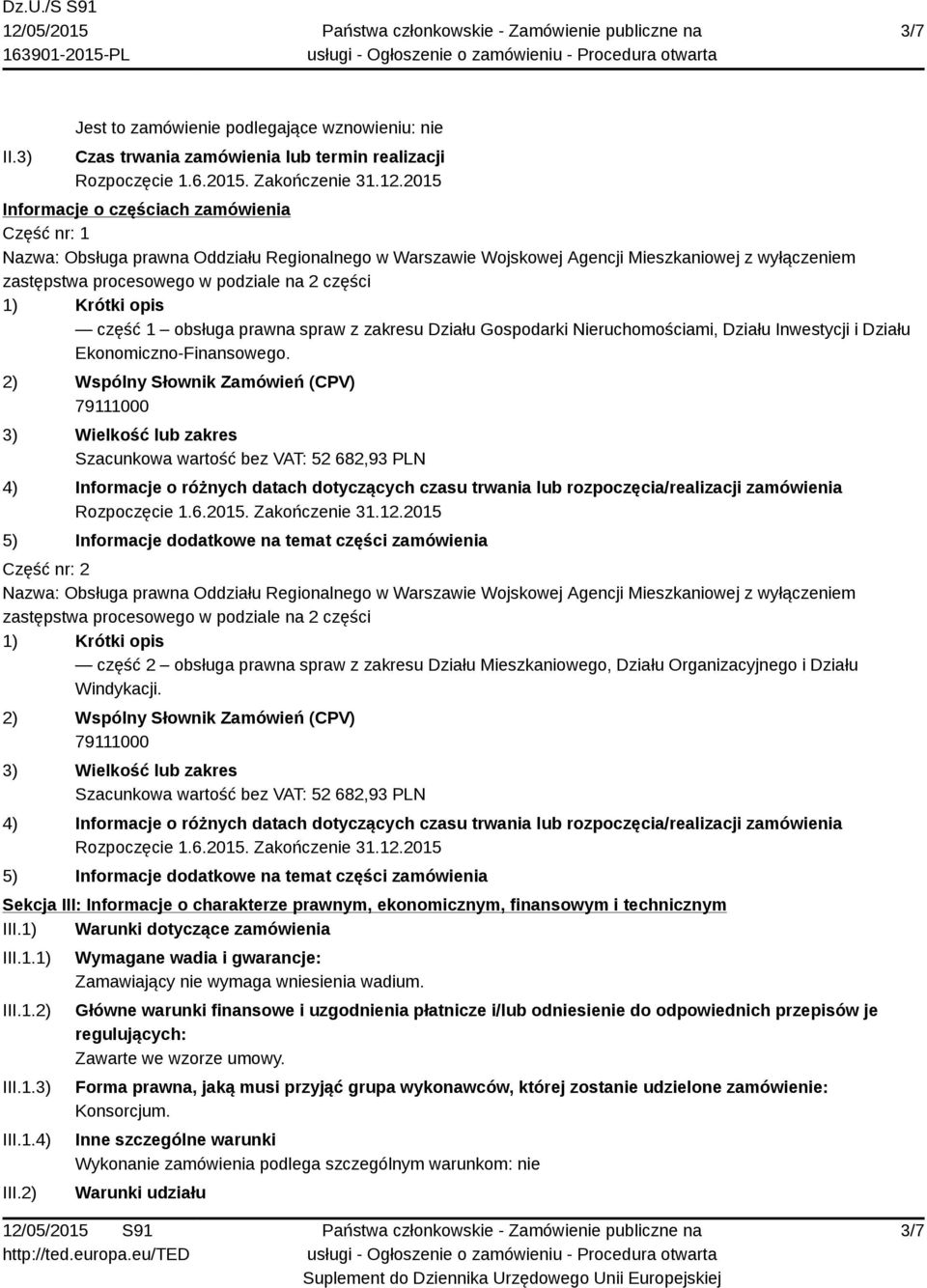 1) Krótki opis część 1 obsługa prawna spraw z zakresu Działu Gospodarki Nieruchomościami, Działu Inwestycji i Działu Ekonomiczno-Finansowego.