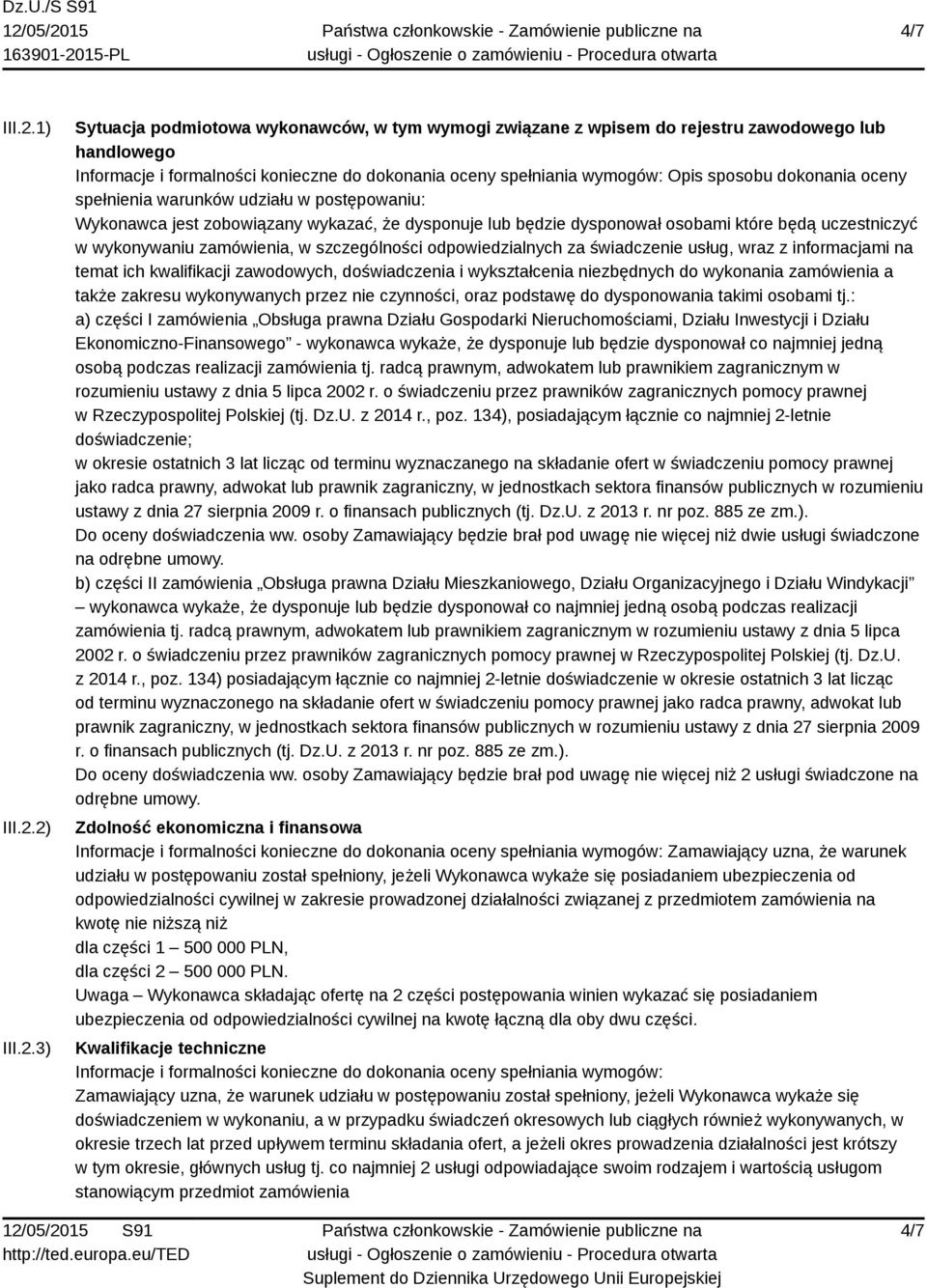 2) III.2.3) Sytuacja podmiotowa wykonawców, w tym wymogi związane z wpisem do rejestru zawodowego lub handlowego Informacje i formalności konieczne do dokonania oceny spełniania wymogów: Opis sposobu