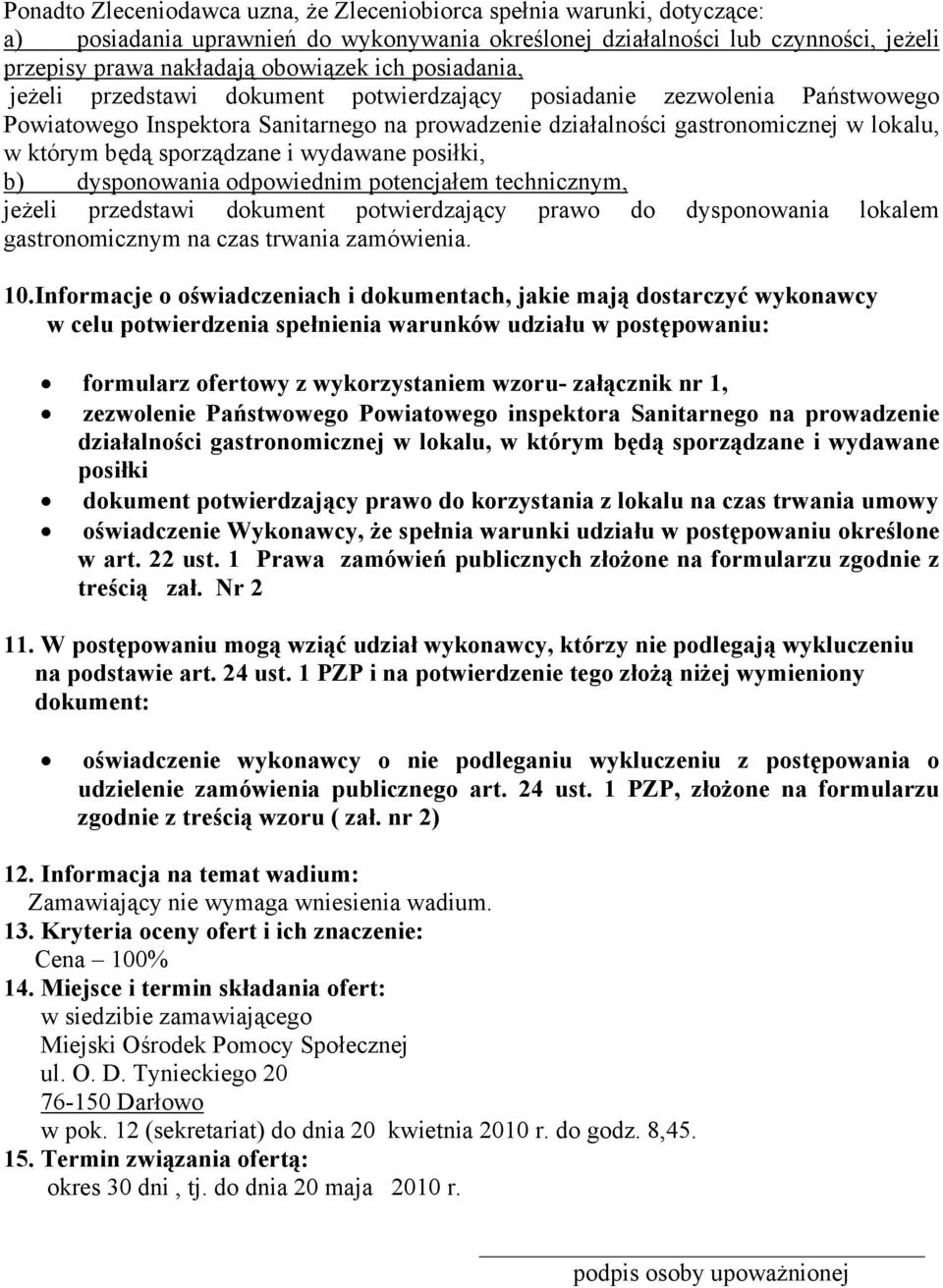 sporządzane i wydawane posiłki, b) dysponowania odpowiednim potencjałem technicznym, jeżeli przedstawi dokument potwierdzający prawo do dysponowania lokalem gastronomicznym na czas trwania zamówienia.