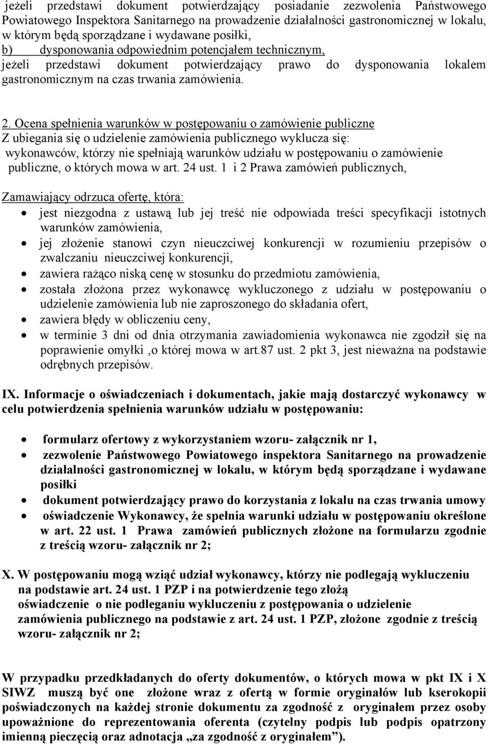 Ocena spełnienia warunków w postępowaniu o zamówienie publiczne Z ubiegania się o udzielenie zamówienia publicznego wyklucza się: wykonawców, którzy nie spełniają warunków udziału w postępowaniu o