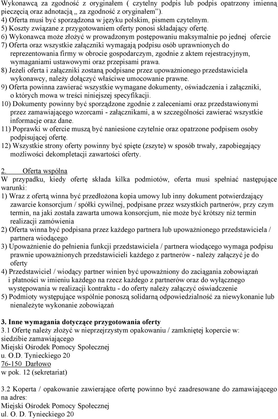 6) Wykonawca może złożyć w prowadzonym postępowaniu maksymalnie po jednej ofercie 7) Oferta oraz wszystkie załączniki wymagają podpisu osób uprawnionych do reprezentowania firmy w obrocie