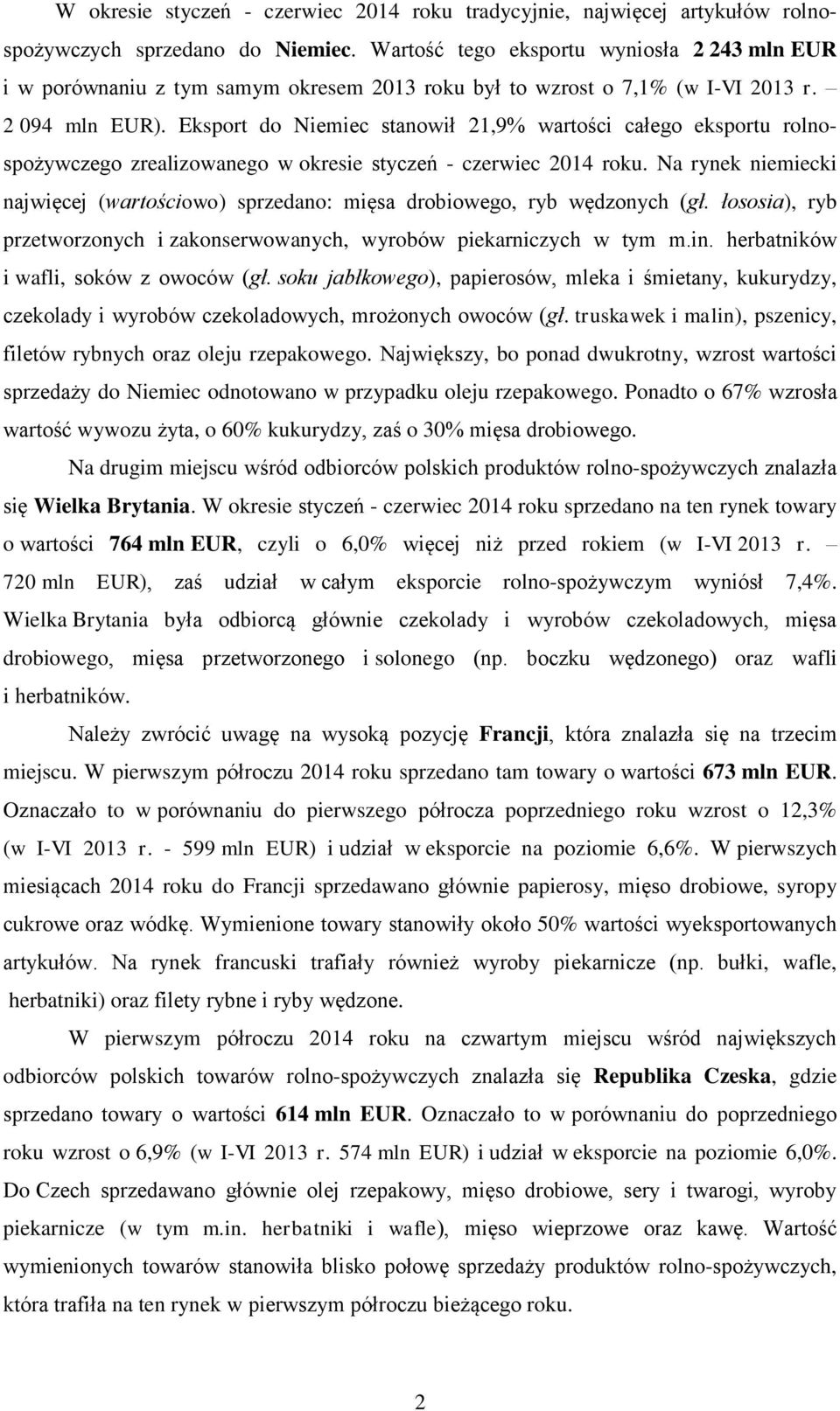 Eksport do Niemiec stanowił 21,9% wartości całego eksportu rolnospożywczego zrealizowanego w okresie styczeń - czerwiec 2014 roku.